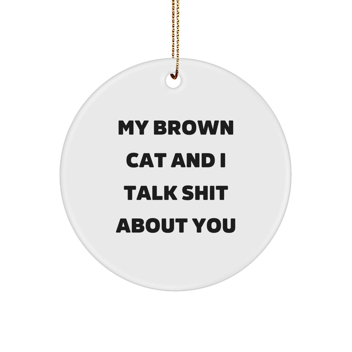 Funny Brown Cat Circle Ornament for Gifts from Men to Brown Cat Lovers, Perfect Christmas Unique Gifts - Image 1