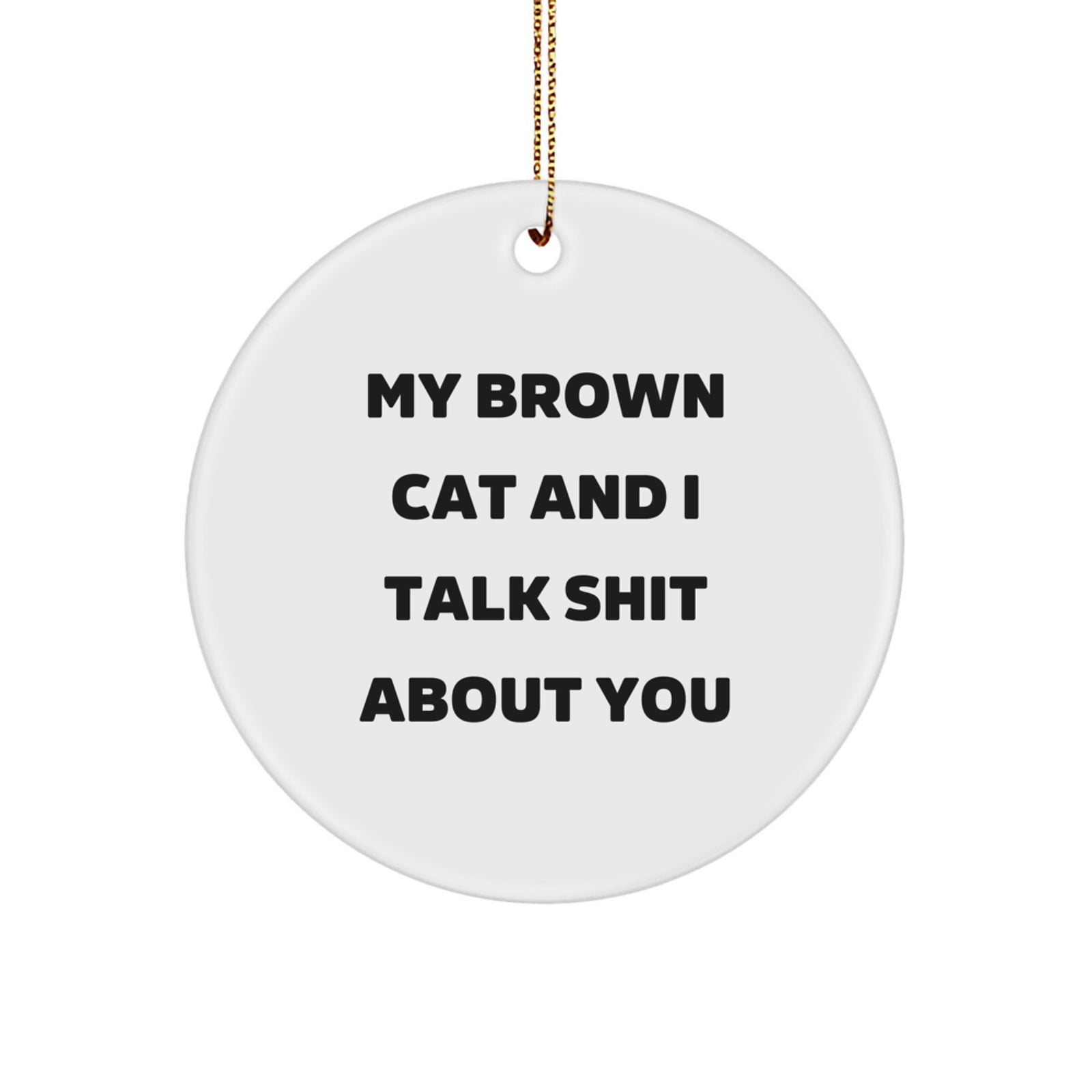 Funny Brown Cat Circle Ornament for Gifts from Men to Brown Cat Lovers, Perfect Christmas Unique Gifts - Image 1