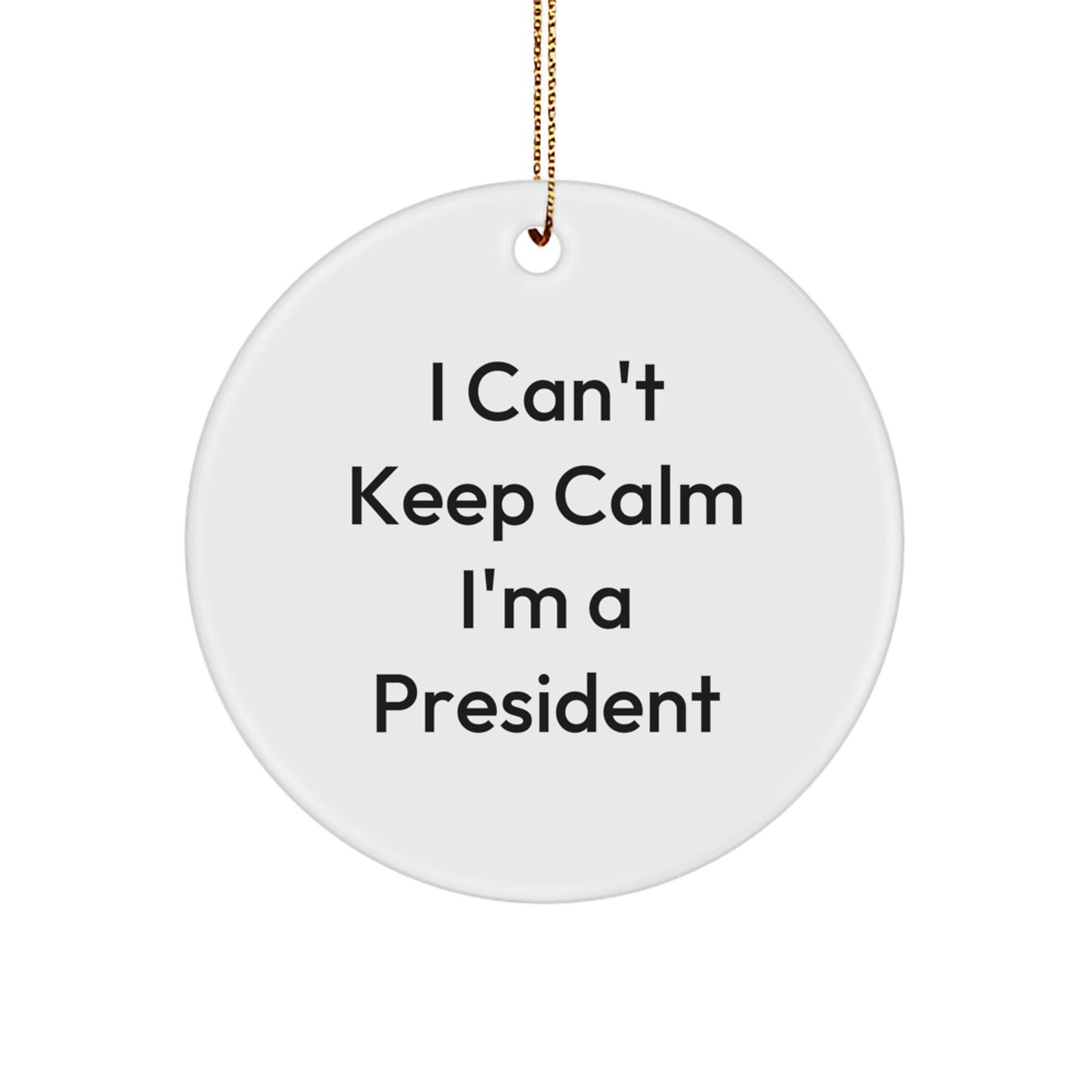 Funny President Gifts for Him - I Can't Keep Calm I'm A President Circle Ornament, Christmas Unique Presents from Friends, Family, or Coworkers - Image 1