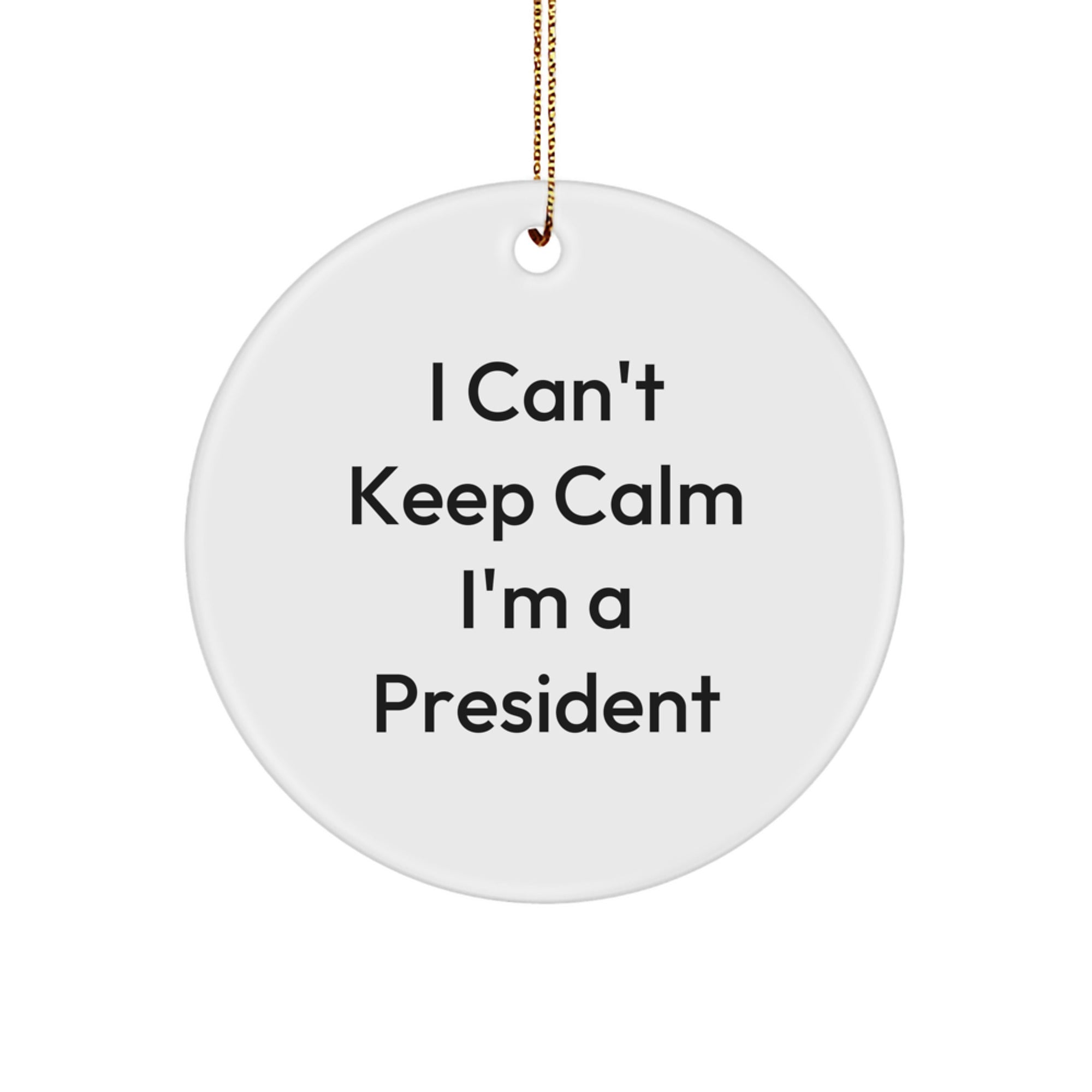 Funny President Gifts for Him - I Can't Keep Calm I'm A President Circle Ornament, Christmas Unique Presents from Friends, Family, or Coworkers - Image 1