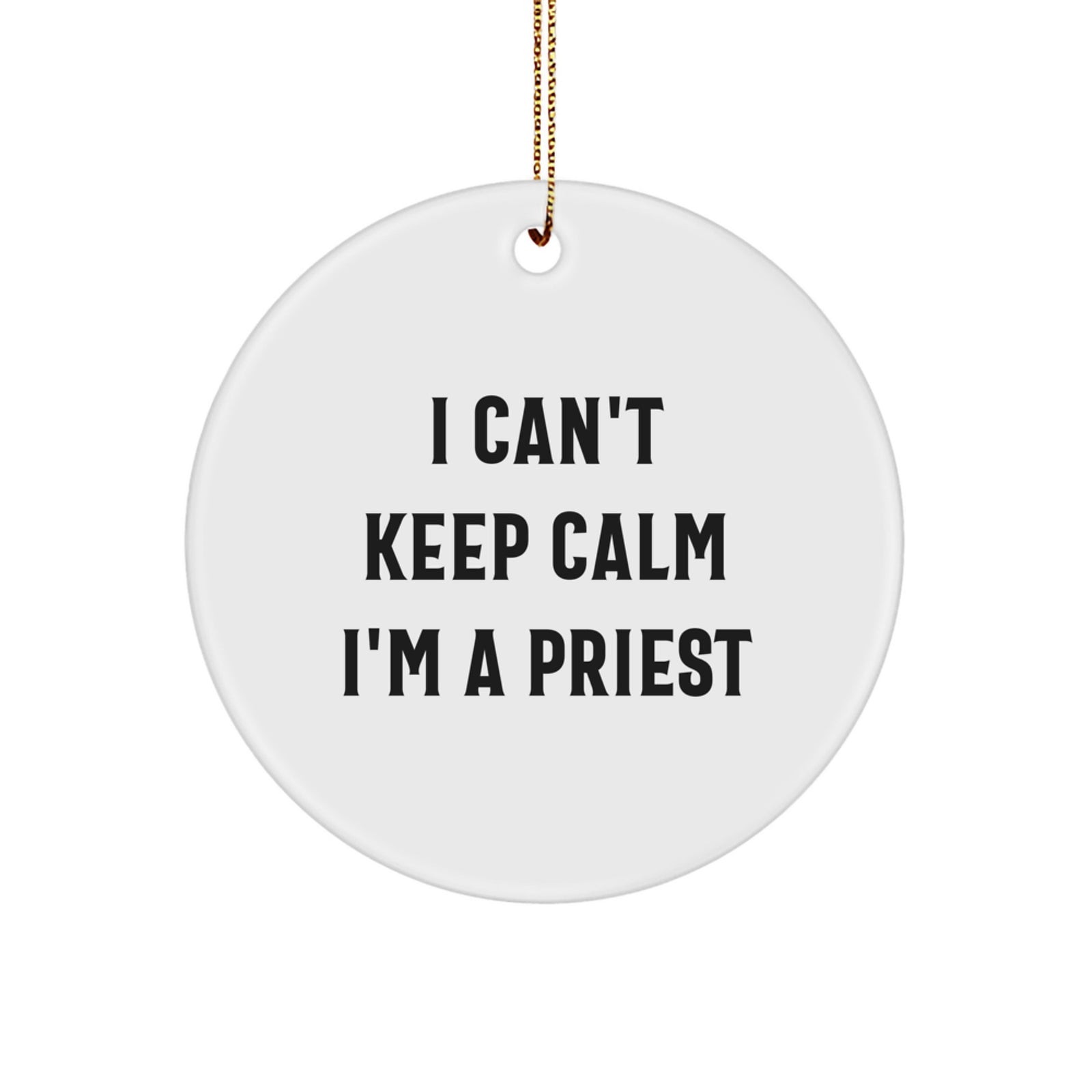 Funny Priest Gifts I Can't Keep Calm I'm A Priest Circle Ornament for Men, Women, Friends, Coworkers, Family, Christmas Unique Priest Present - Image 1