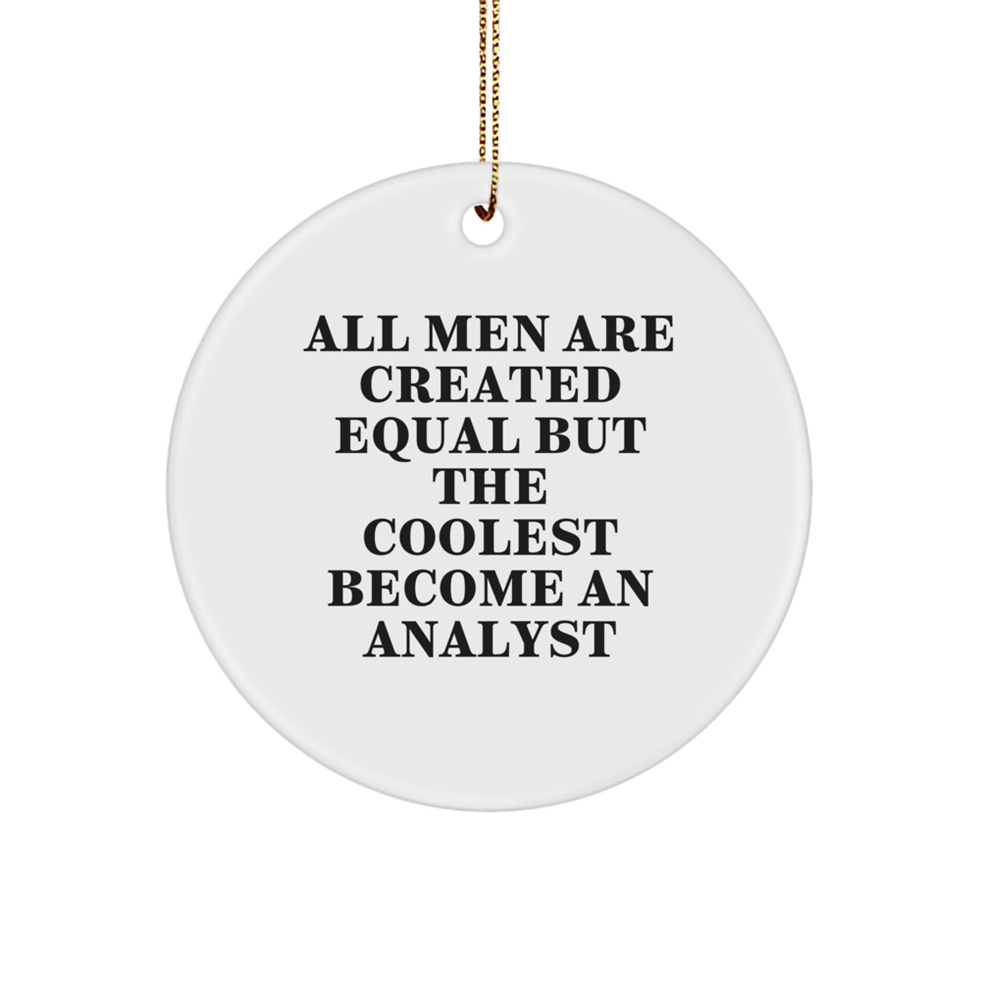 Funny Analyst Gifts Circle Ornament for Men, 'All Men Are Created Equal But The Coolest Become An Analyst', Christmas Unique Gifts from Friends - Image 1