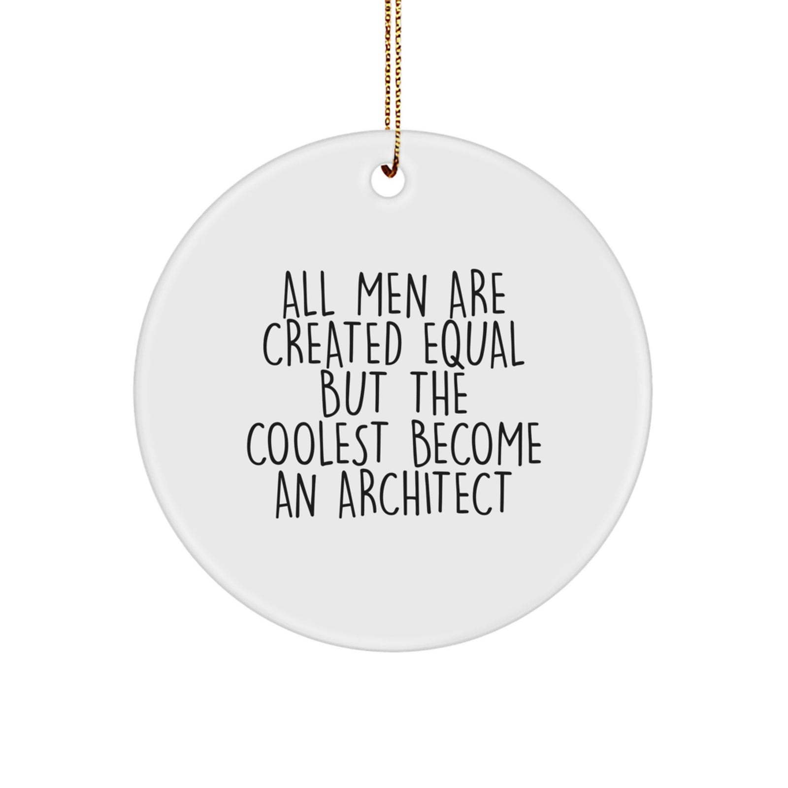 Architect Gifts Circle Ornament Funny Quote, Christmas Unique Gifts for Men from Friends, 'All Men Are Created Equal But The Coolest Become An Architect' - Image 1