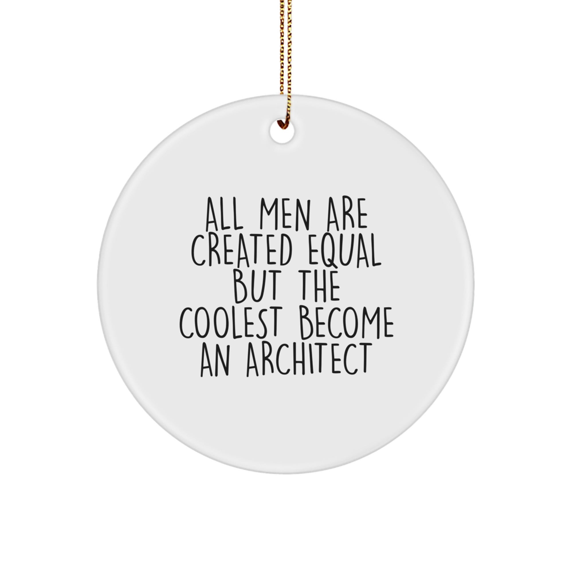 Architect Gifts Circle Ornament Funny Quote, Christmas Unique Gifts for Men from Friends, 'All Men Are Created Equal But The Coolest Become An Architect' - Image 1