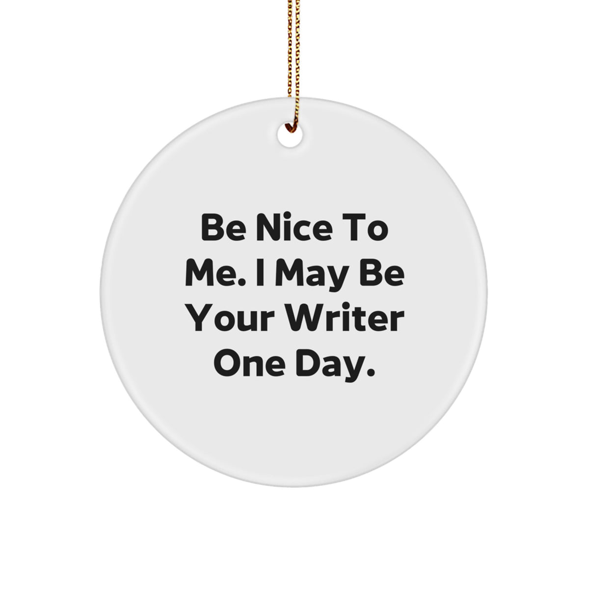 Funny Writer Gifts from Friends, Be Nice To Me, Writer Circle Ornament Christmas Unique Gifts for a Writer - Image 1