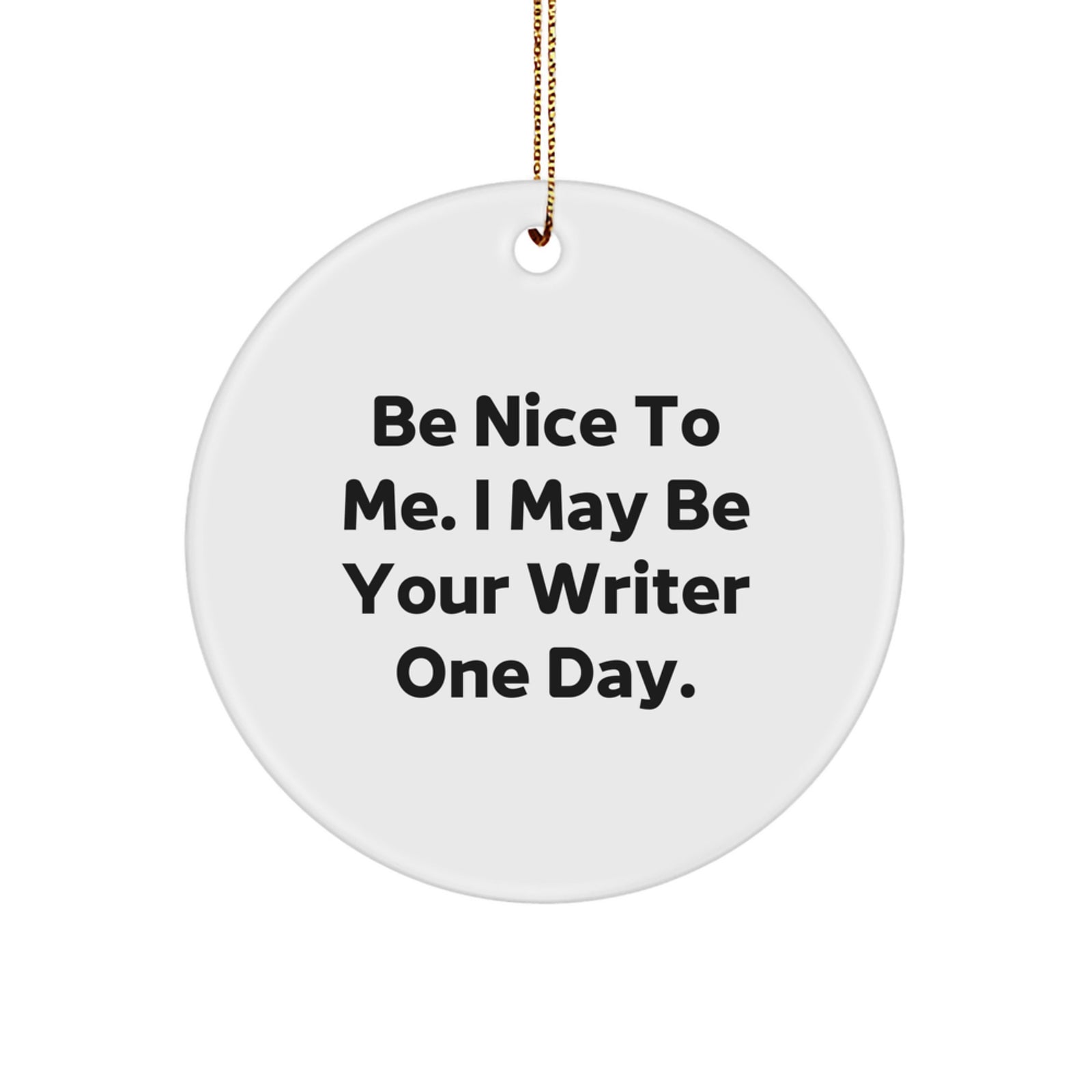 Funny Writer Gifts from Friends, Be Nice To Me, Writer Circle Ornament Christmas Unique Gifts for a Writer - Image 1