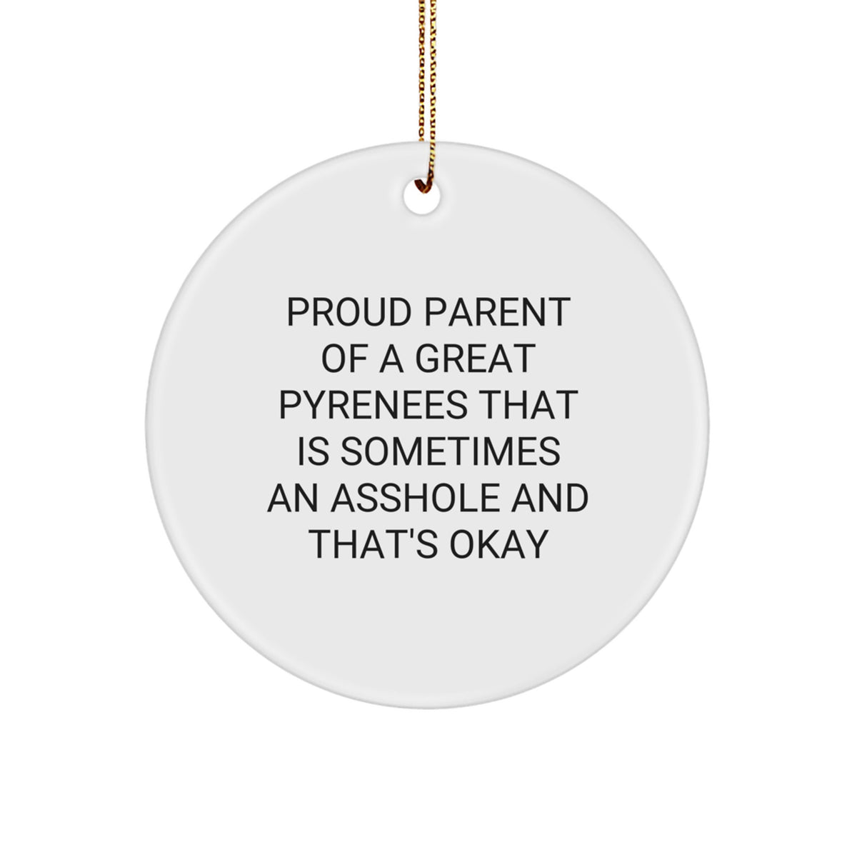 Funny Great Pyrenees Dog Gifts for Christmas - Circle Ornament from Proud Parent, &#39;Sometimes An Asshole And That&#39;s Okay&#39; - Gifts from Family to Friends - Image 1