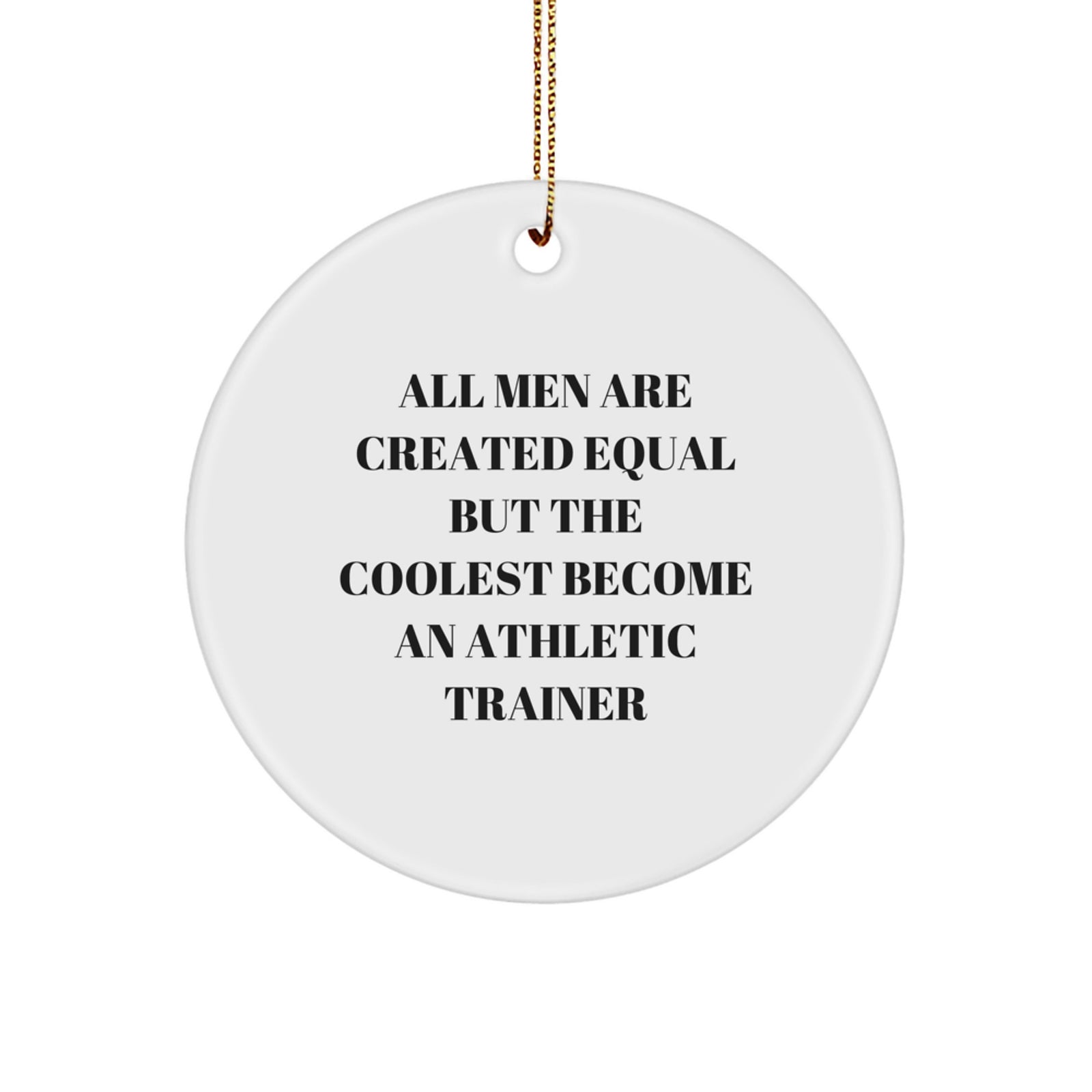 Funny Athletic Trainer Gifts from Men to Friends - Circle Ornament with Inspirational Quote 'All Men Are Created Equal But The Coolest Become An Athletic Trainer' for Christmas Unique Gifts - Image 1