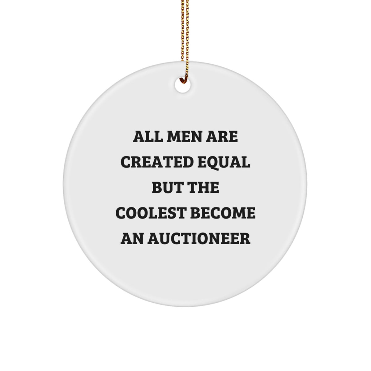 Auctioneer Gifts - &#39;All Men Are Created Equal But The Coolest Become An Auctioneer&#39; Circle Ornament, Funny, White, 2.75&quot; Tall, Christmas Unique Gifts from Men to Auctioneer Friends - Image 1