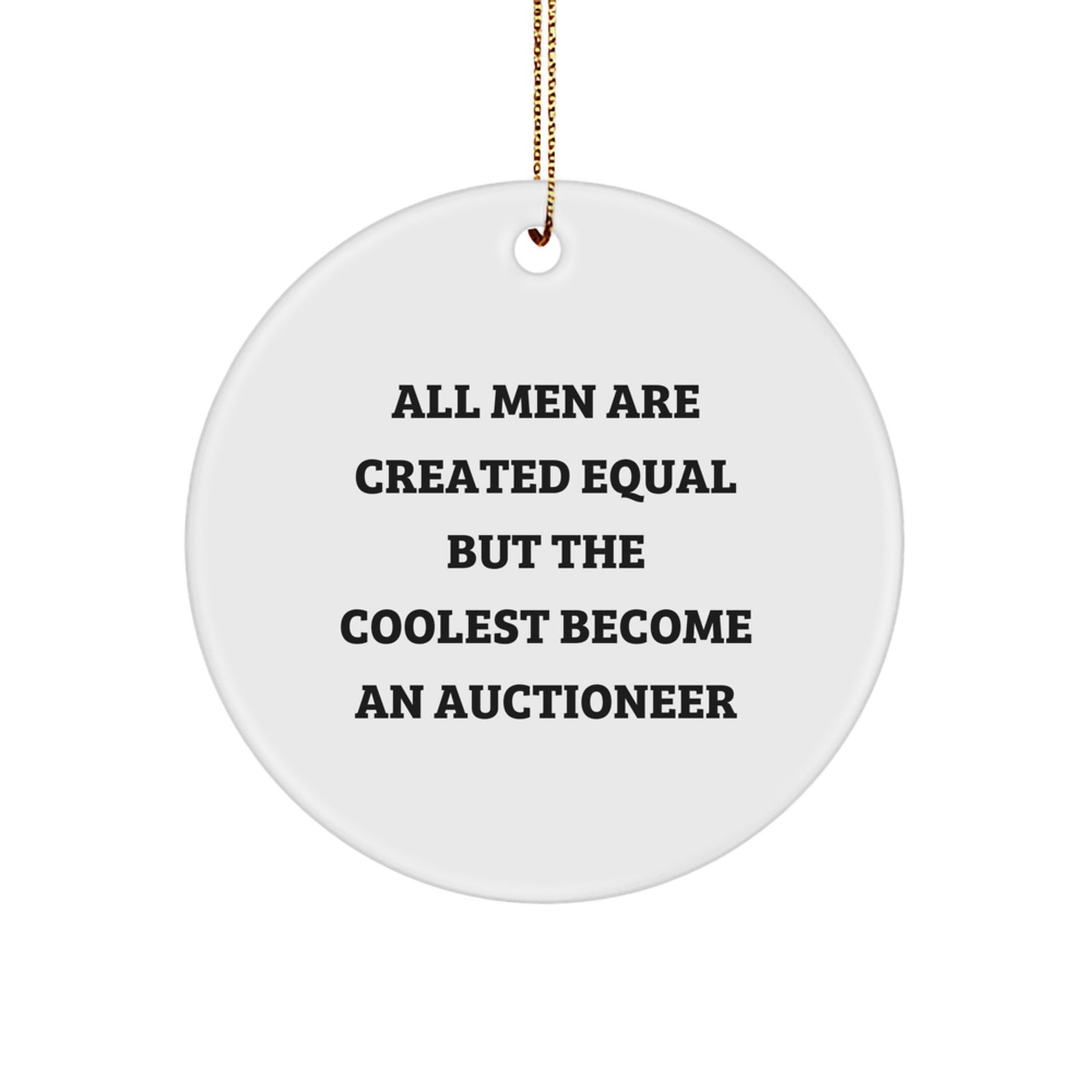 Auctioneer Gifts - 'All Men Are Created Equal But The Coolest Become An Auctioneer' Circle Ornament, Funny, White, 2.75" Tall, Christmas Unique Gifts from Men to Auctioneer Friends - Image 1