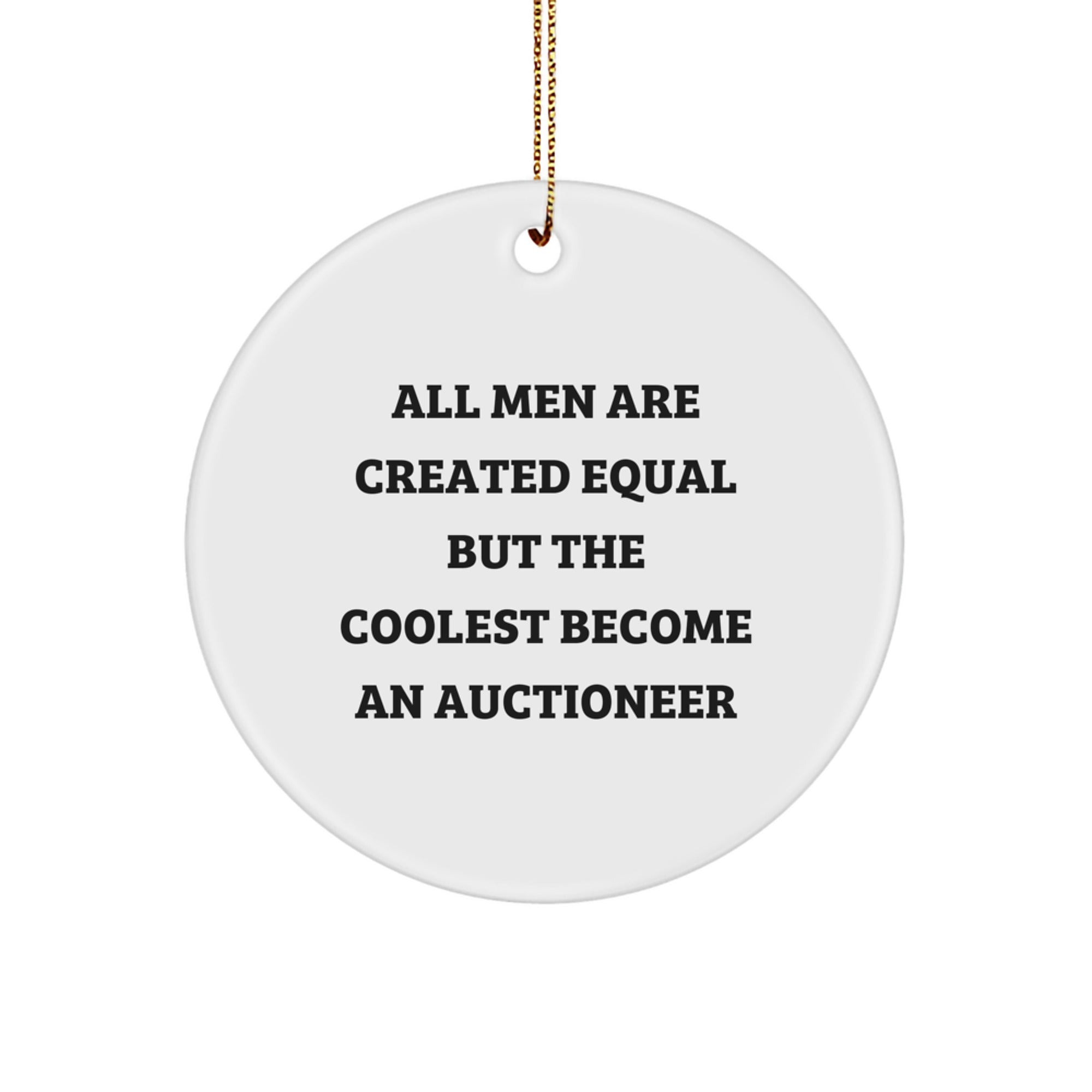 Auctioneer Gifts - 'All Men Are Created Equal But The Coolest Become An Auctioneer' Circle Ornament, Funny, White, 2.75" Tall, Christmas Unique Gifts from Men to Auctioneer Friends - Image 1