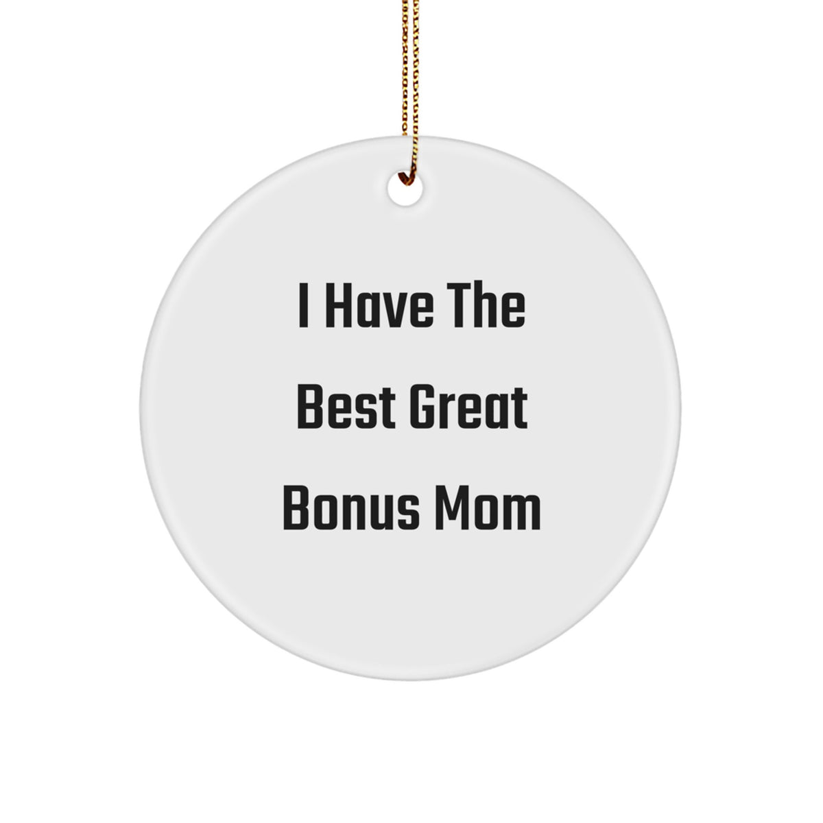 Funny Bonus Mom Gifts from Family - 'I Have The Best Great Bonus Mom' Circle Christmas Ornament - Image 1