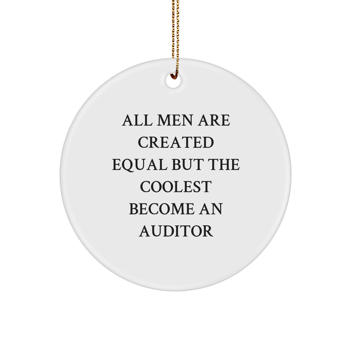 Funny Auditor Gifts, Unique Christmas Circle Ornaments for Men - 'All Men Are Created Equal But The Coolest Become An Auditor' - Image 1