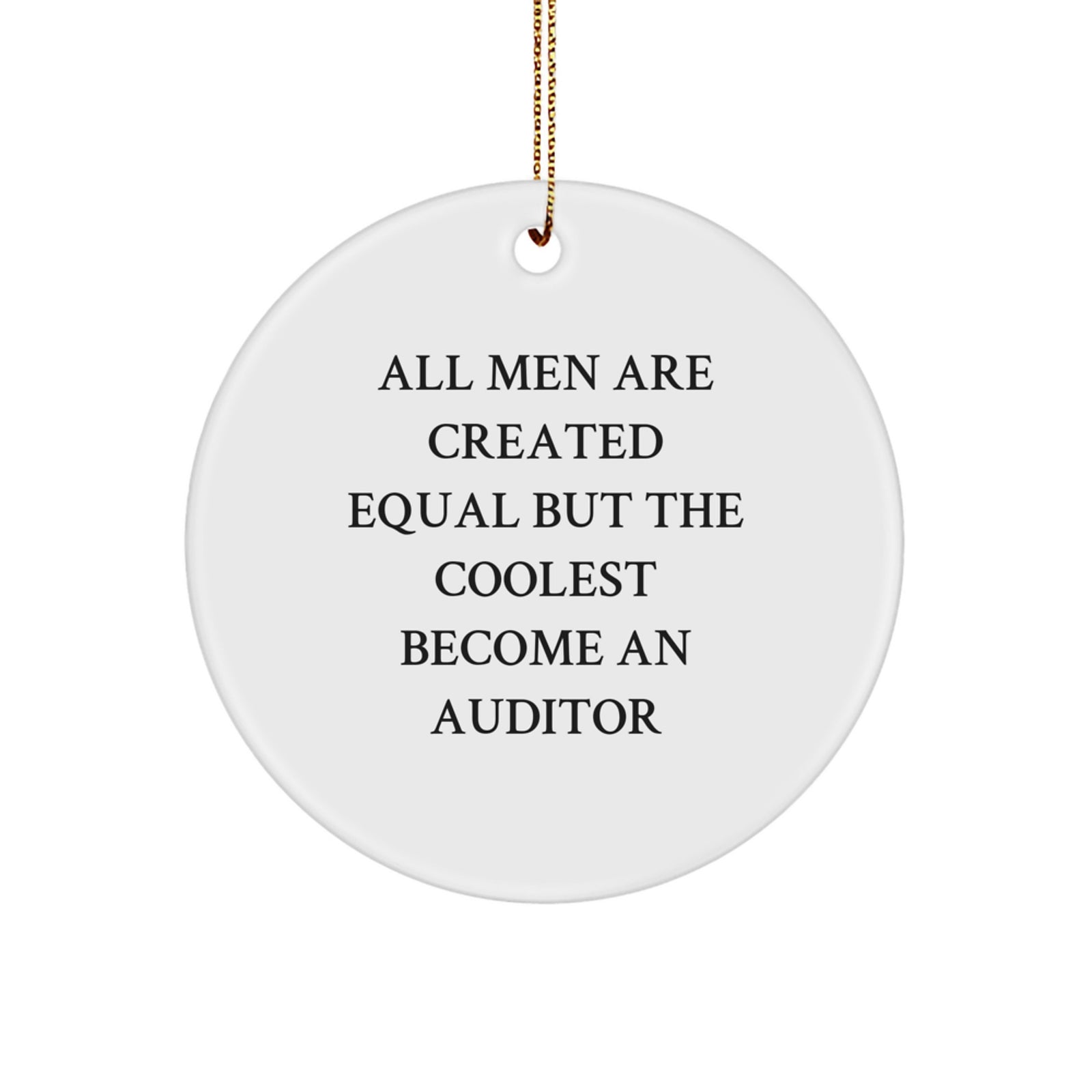 Funny Auditor Gifts, Unique Christmas Circle Ornaments for Men - 'All Men Are Created Equal But The Coolest Become An Auditor' - Image 1