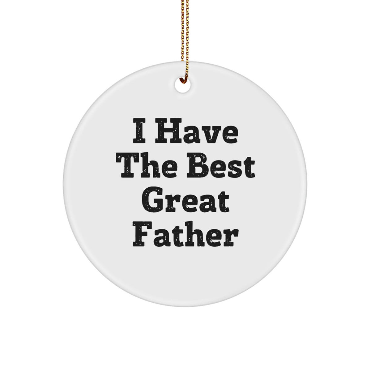 Funny Circle Ornaments Gifts from Men to Father - I Have The Best Great Father Christmas Unique Gifts - Image 1