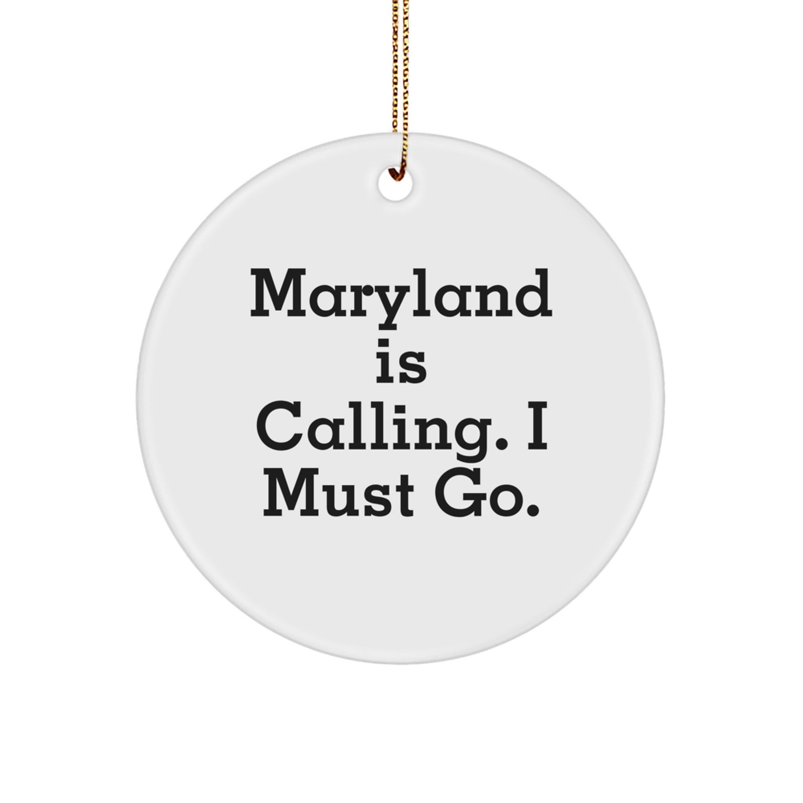 Maryland Circle Ornament Gifts from Friends for Christmas - 'Maryland Is Calling. I Must Go.' - Image 1