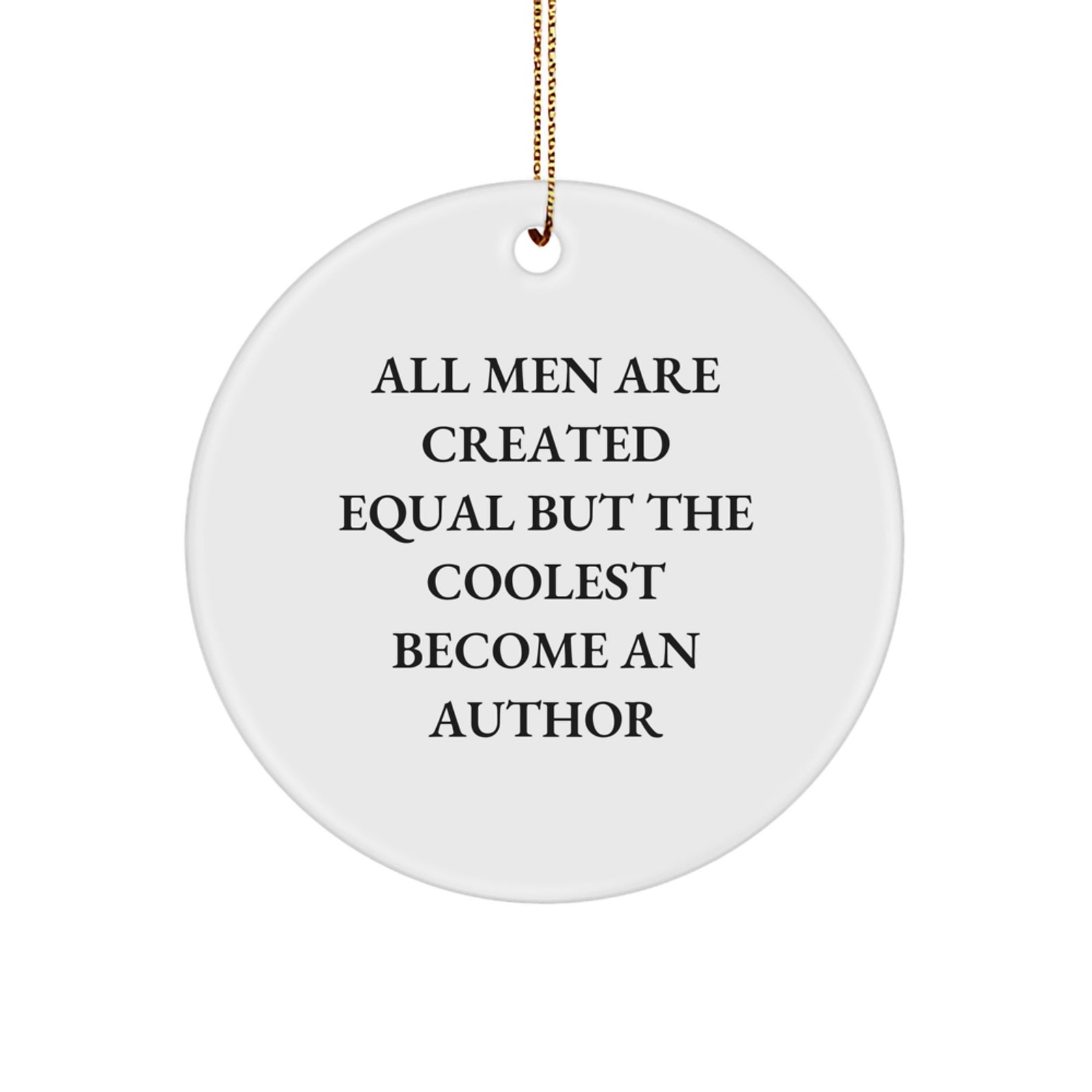 Author Gifts, Funny Quotes, Circle Ornament - 'All Men Are Created Equal But The Coolest Become An Author' Gifts from Men to Author, Author Circle Ornament for Christmas - Image 1