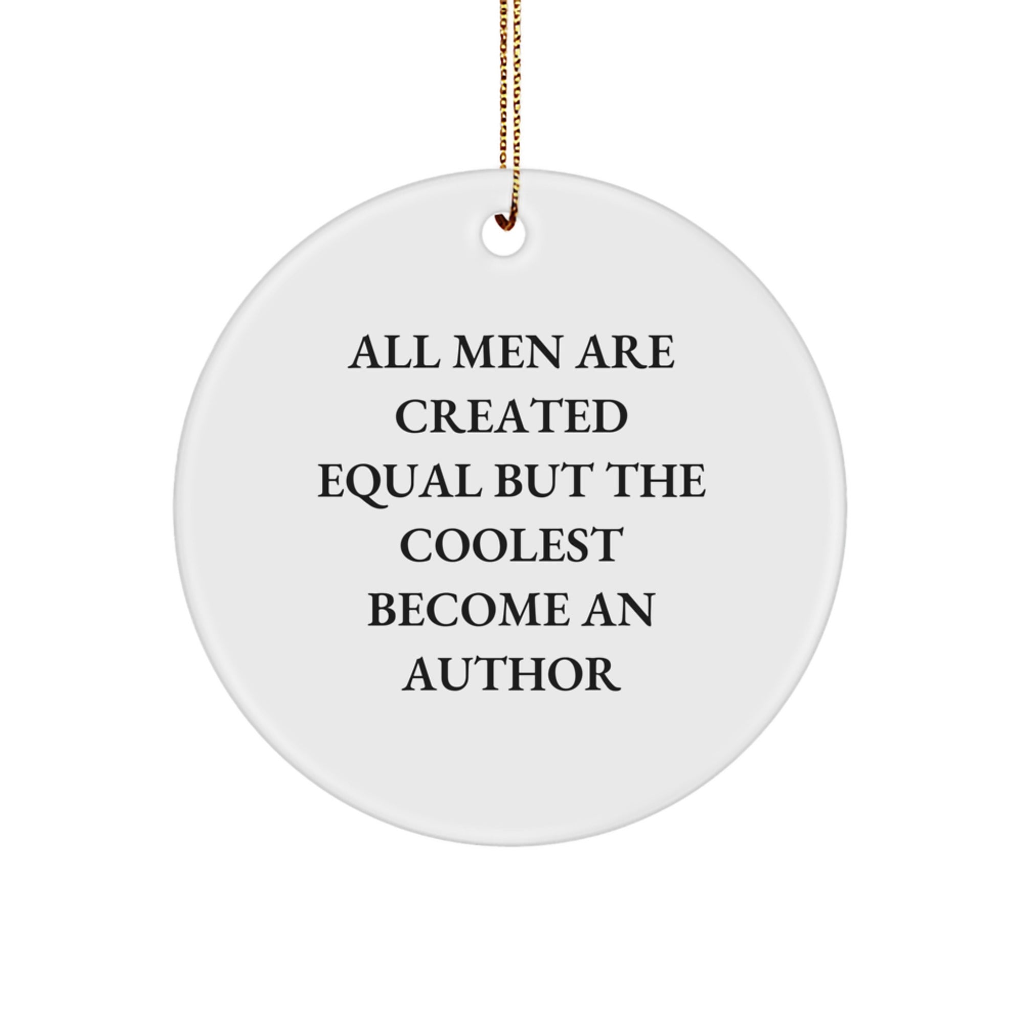 Author Gifts, Funny Quotes, Circle Ornament - 'All Men Are Created Equal But The Coolest Become An Author' Gifts from Men to Author, Author Circle Ornament for Christmas - Image 1