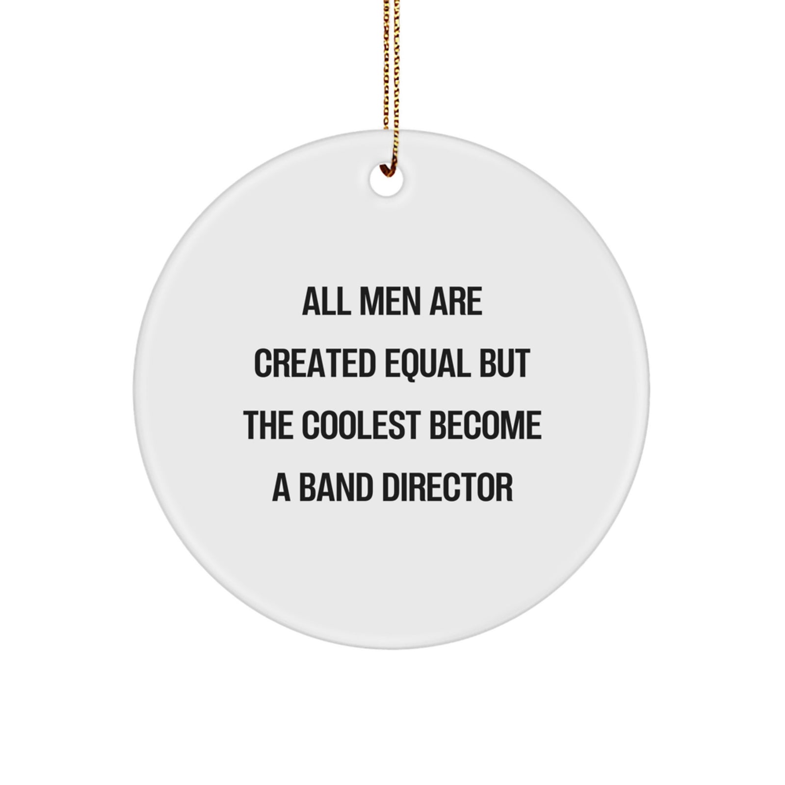 Funny Band Director Gifts from Men - 'All Men Are Created Equal But The Coolest Become A Band Director' Circle Ornament for Christmas - Image 1