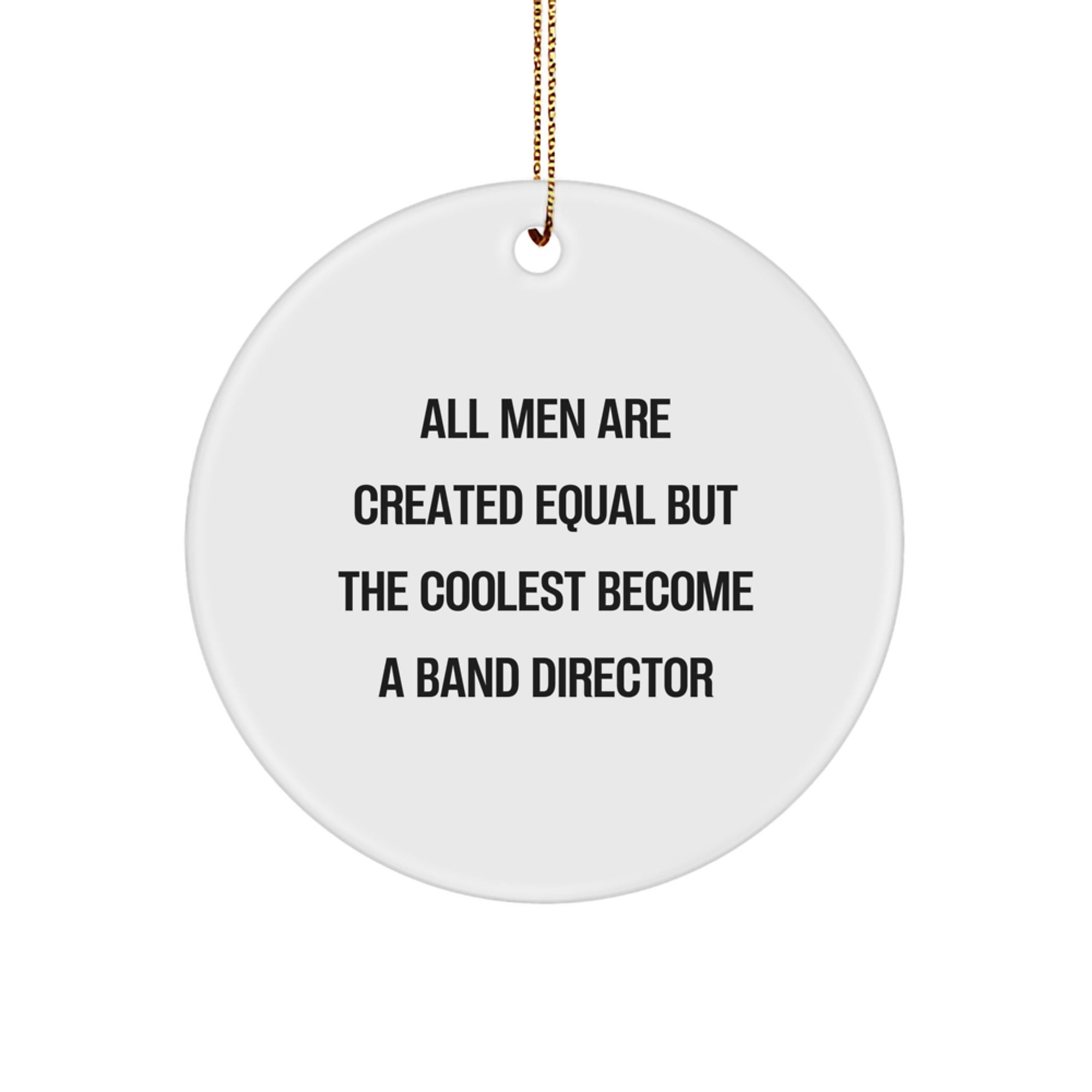 Funny Band Director Gifts from Men - 'All Men Are Created Equal But The Coolest Become A Band Director' Circle Ornament for Christmas - Image 1