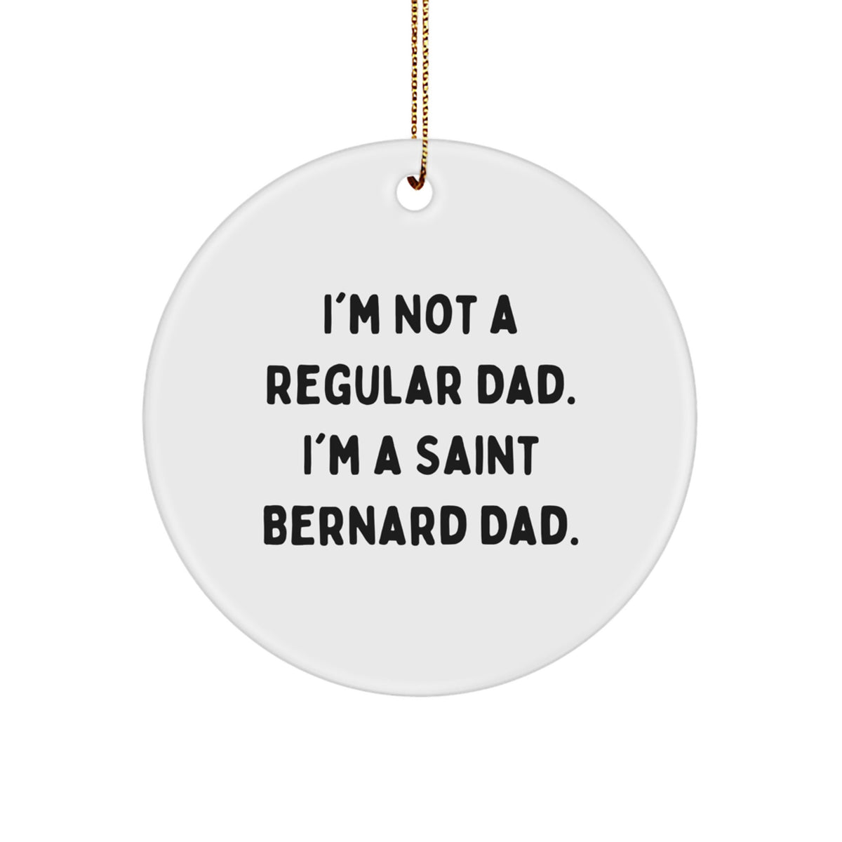 Funny Saint Bernard Dog Gifts from Dad for Christmas Unique Gifts - 'I'm Not A Regular Dad. I'm A Saint Bernard Dad.' Circle Ornament - Image 1