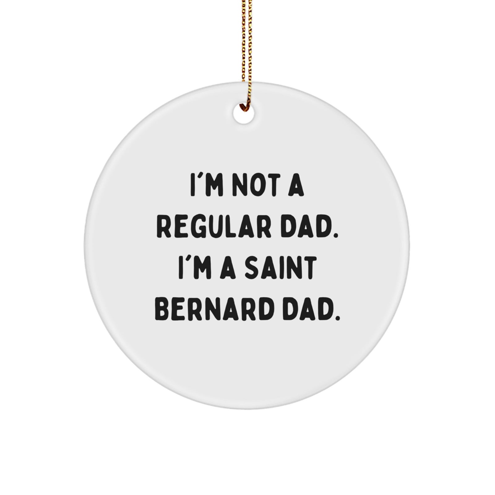 Funny Saint Bernard Dog Gifts from Dad for Christmas Unique Gifts - 'I'm Not A Regular Dad. I'm A Saint Bernard Dad.' Circle Ornament - Image 1
