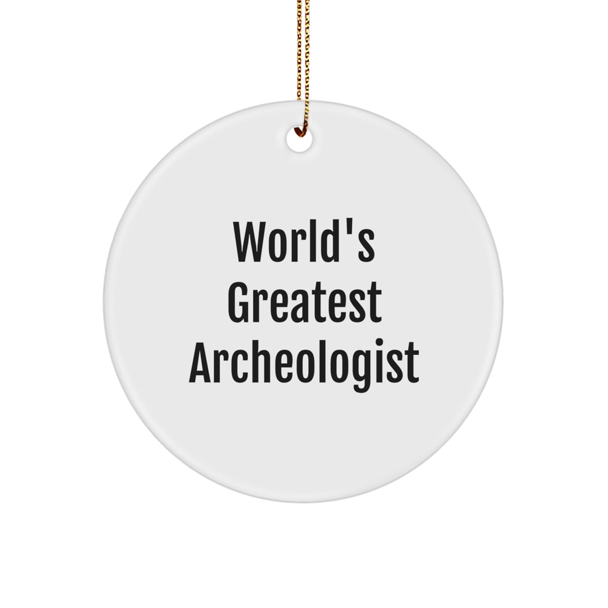 Unique 'World's Greatest Archeologist' Circle Ornament Gifts from Friends to Men, Women, Family, or Coworkers, Perfect for Christmas Unique Gifts - Image 1