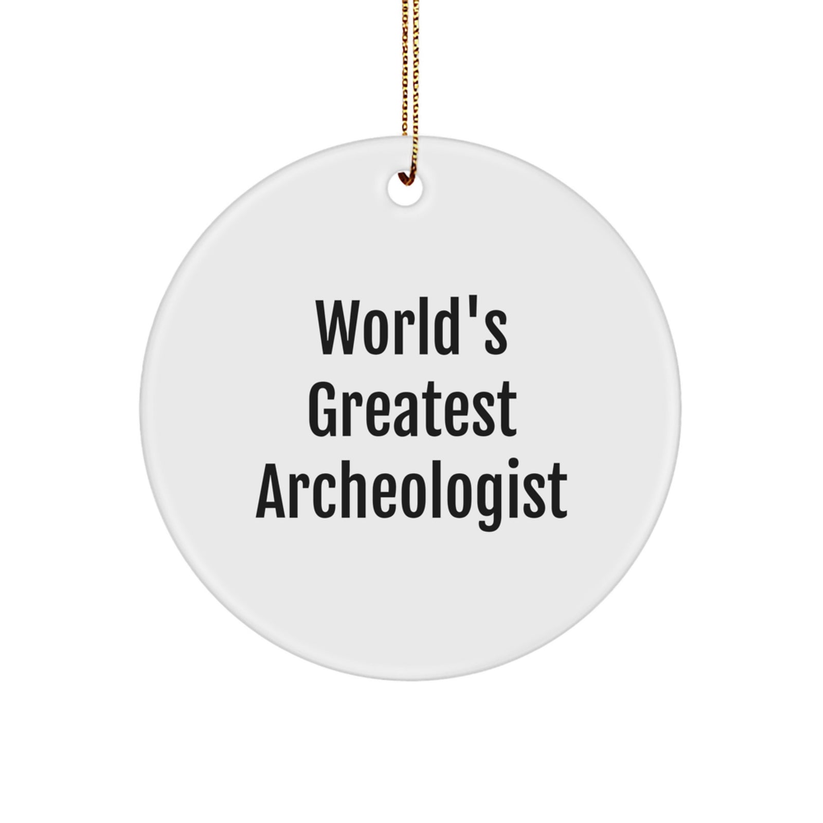 Unique 'World's Greatest Archeologist' Circle Ornament Gifts from Friends to Men, Women, Family, or Coworkers, Perfect for Christmas Unique Gifts - Image 1