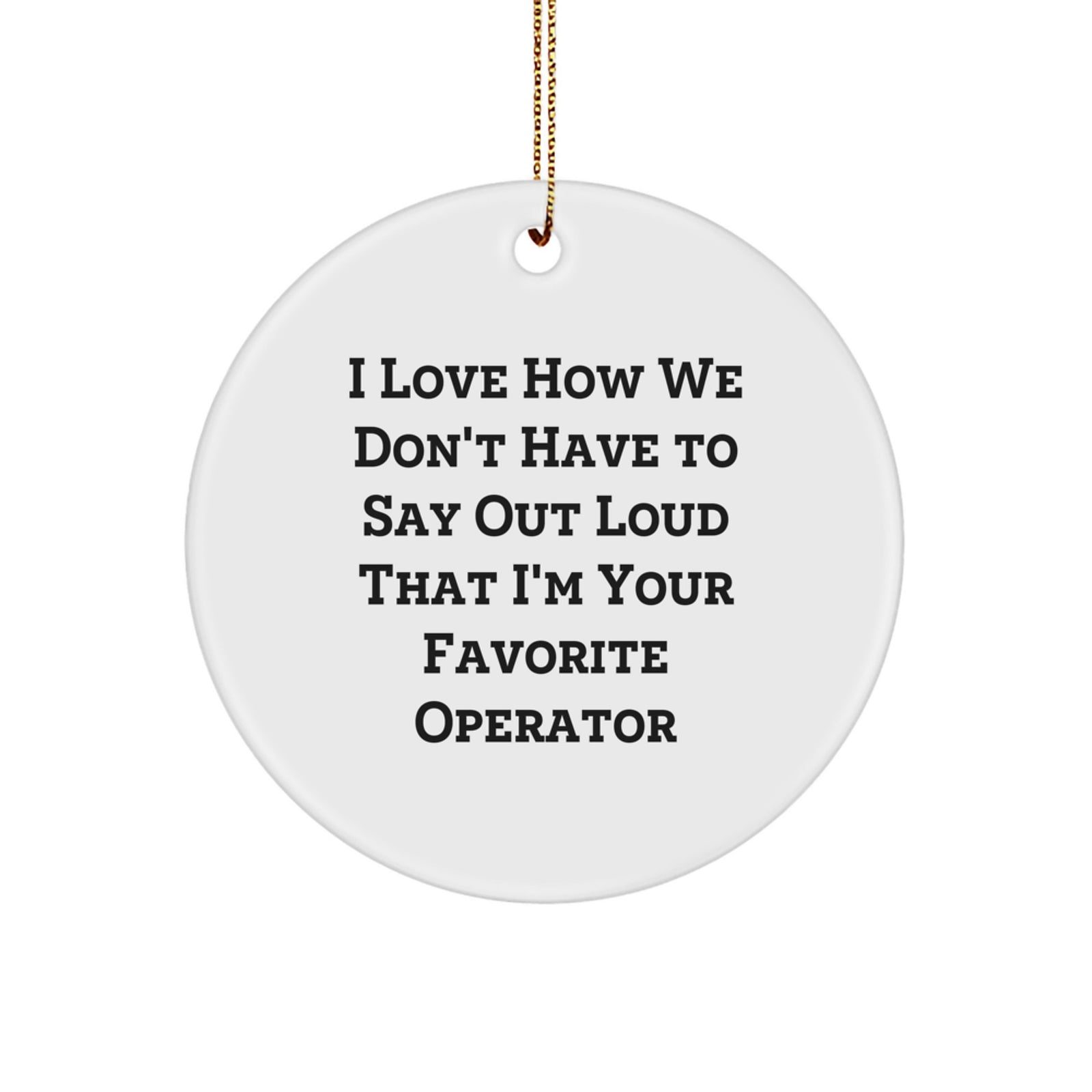 Funny Operator Gifts for Operator, Operator Lover Christmas Ornaments, Circle Ornament from Friends and Family - Image 1