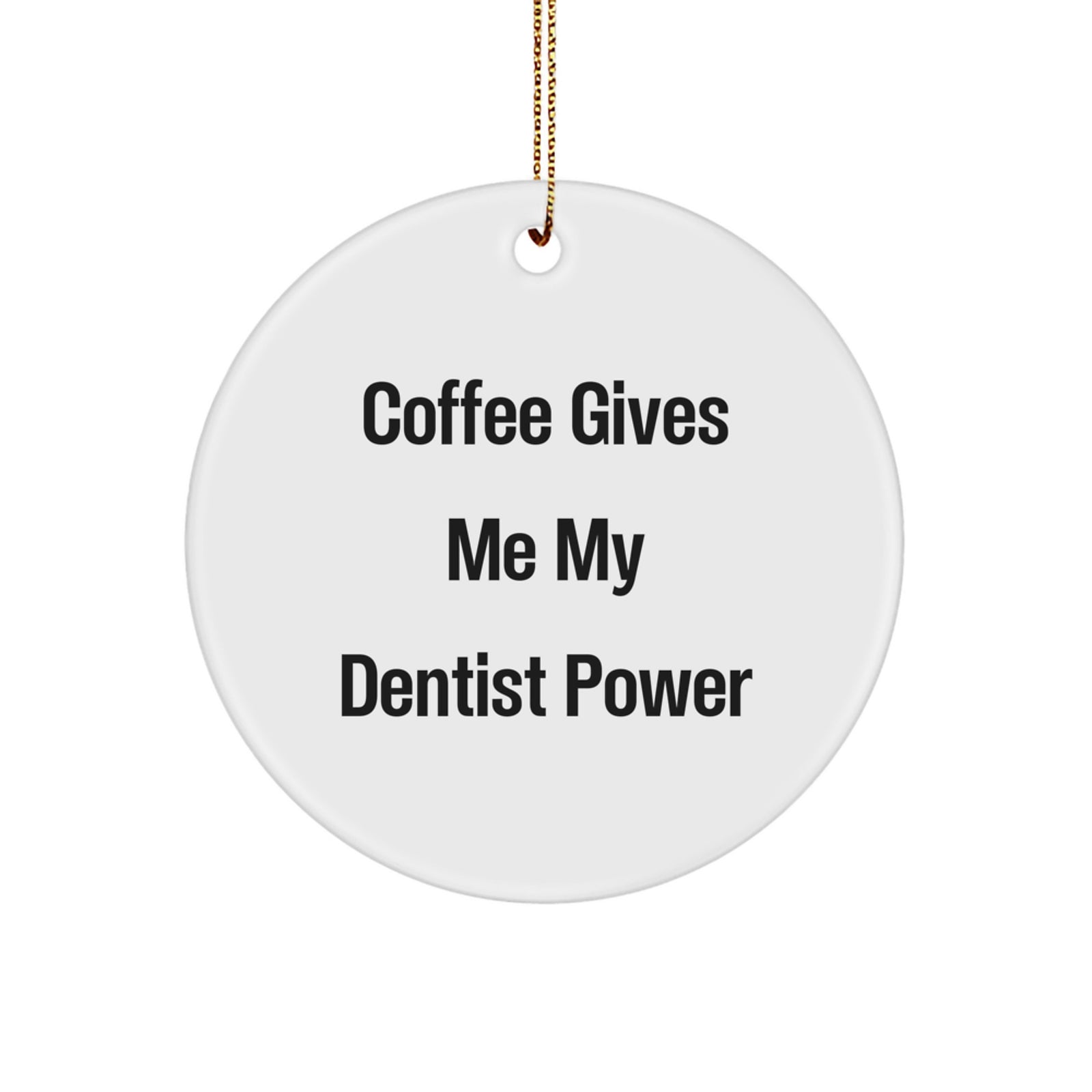 Funny Dentist Gifts, Coffee Gives Me My 'Dentist Power', Christmas Unique Circle Ornament for Dentist Friends, Gifts from Family - Image 1