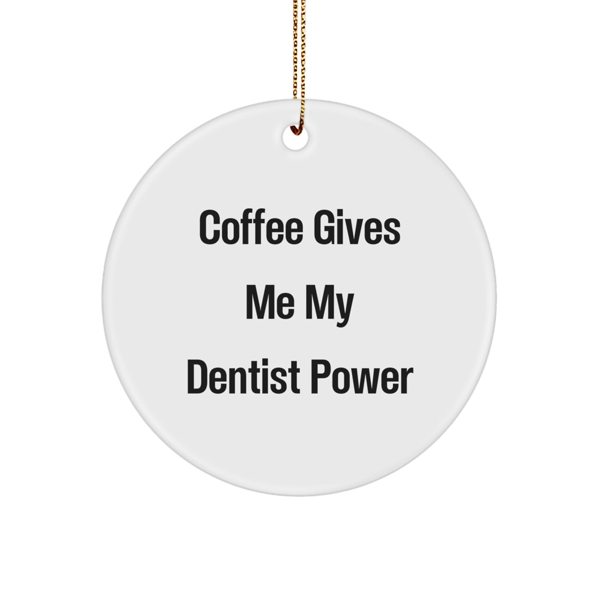 Funny Dentist Gifts, Coffee Gives Me My 'Dentist Power', Christmas Unique Circle Ornament for Dentist Friends, Gifts from Family - Image 1