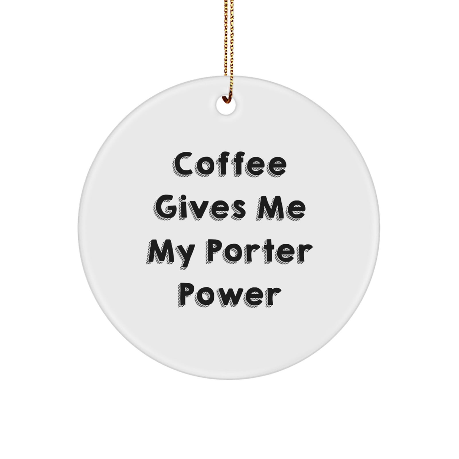 Funny Porter Gifts from Friends for Christmas - 'Coffee Gives Me My Porter Power' Circle Ornament, Durable MDF Material, Vibrant Colors, White, 2.75" Tall - Image 1