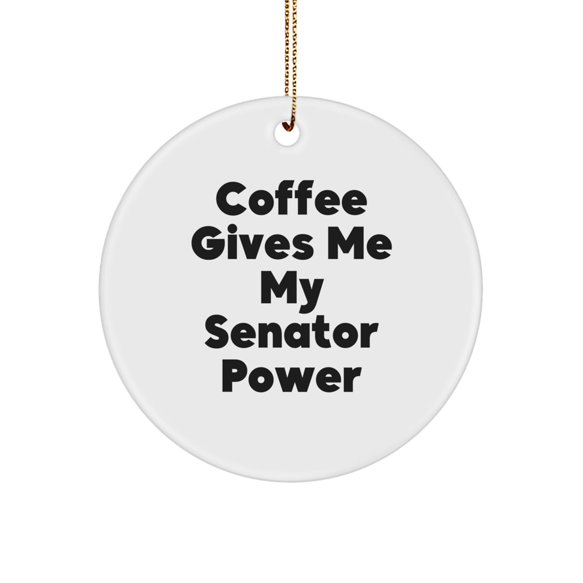 Funny Senator Gifts for Men, Gifts from Friends to Senator, Coffee Gives Me My Senator Power Circle Ornament - Image 1