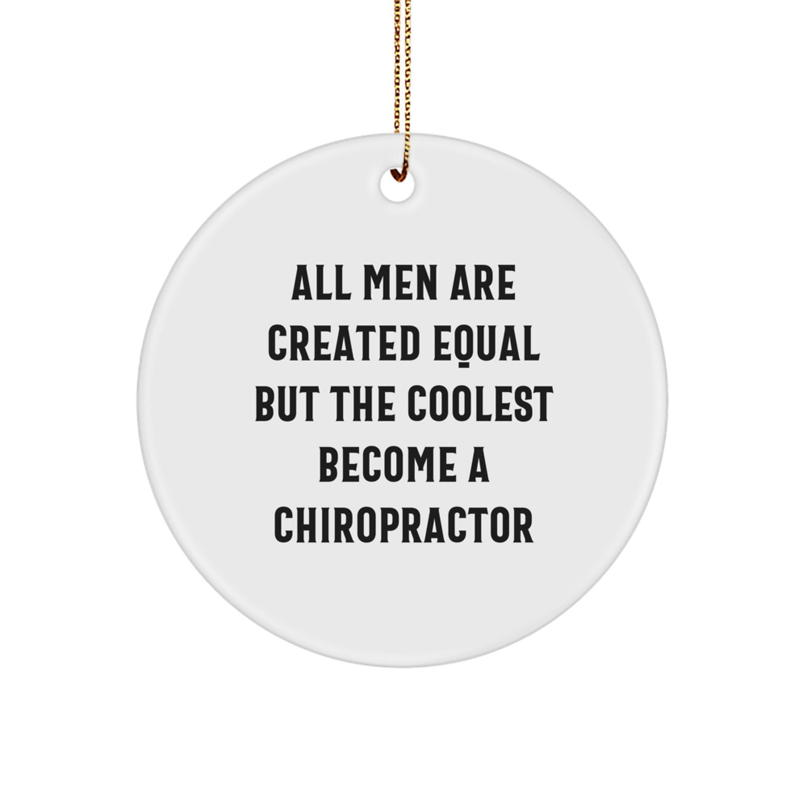 Funny Chiropractor Gifts for Men - All Men Are Created Equal But The Coolest Become A Chiropractor Circle Ornament, White, Christmas Unique Gifts from Friends - Image 1