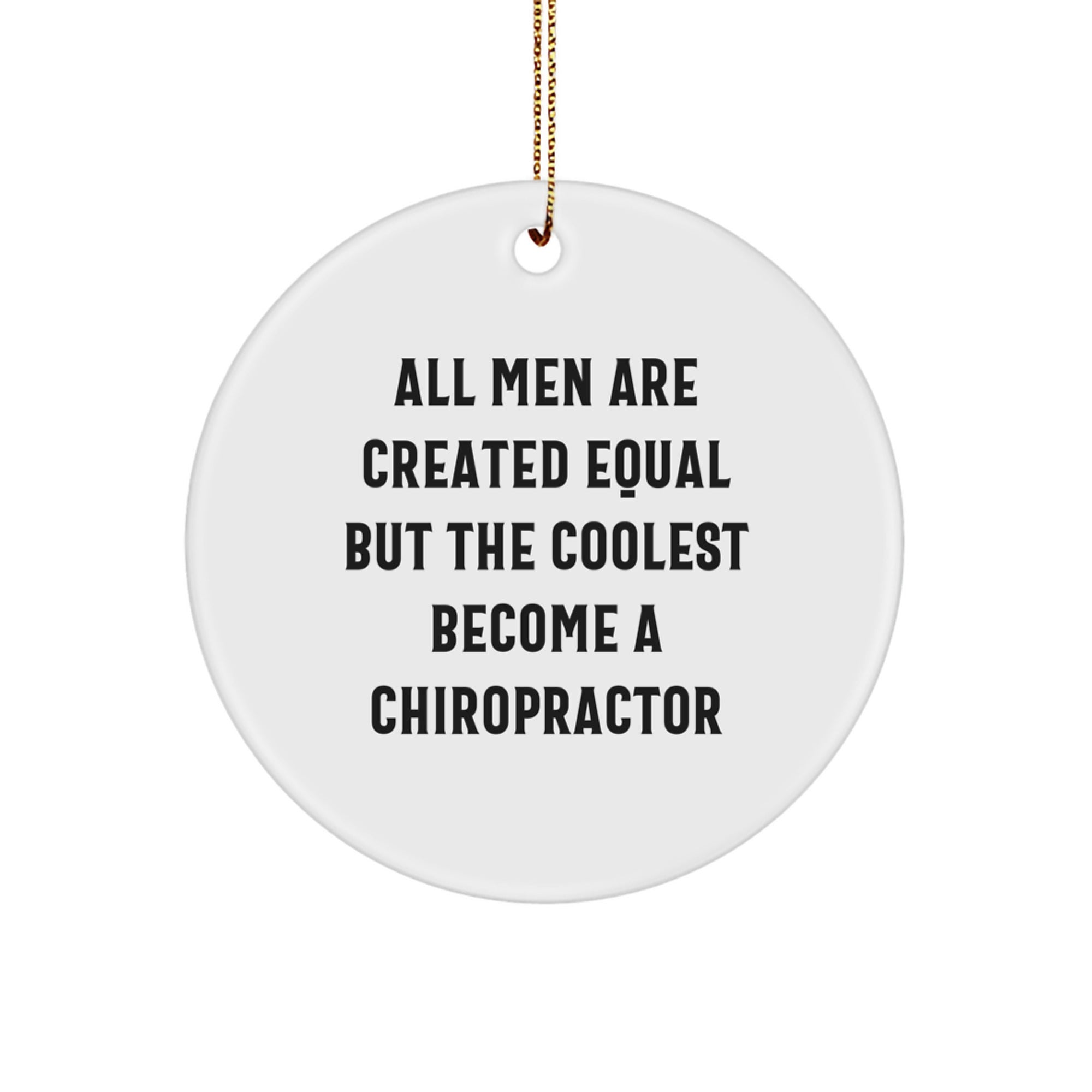 Funny Chiropractor Gifts for Men - All Men Are Created Equal But The Coolest Become A Chiropractor Circle Ornament, White, Christmas Unique Gifts from Friends - Image 1