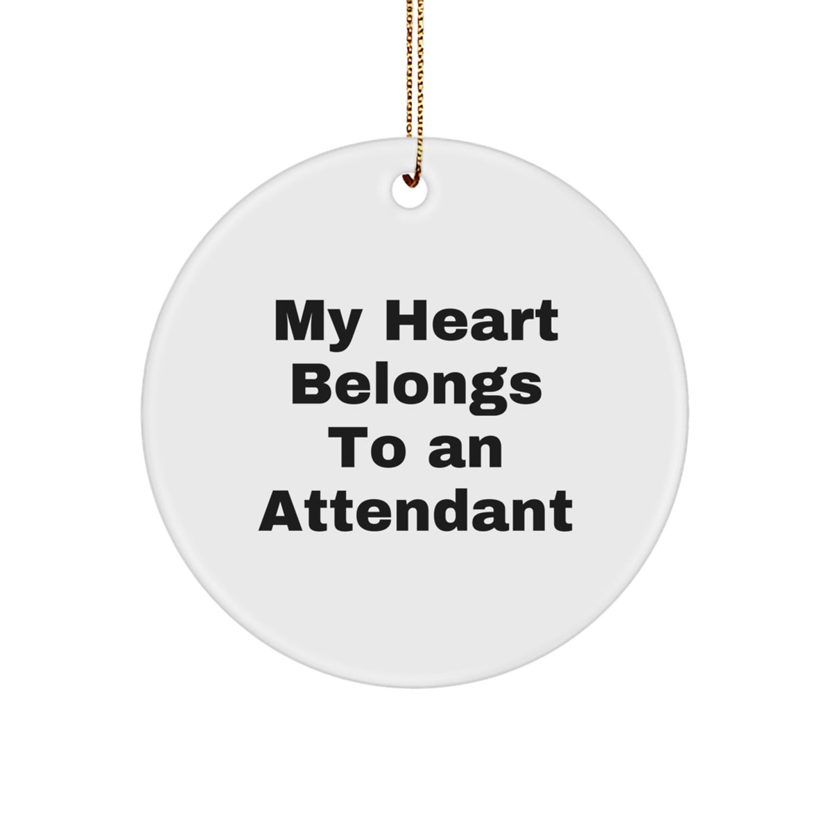 Funny Attendant Gifts, Circle Ornament, 'My Heart Belongs To An Attendant' Quote, Unique Christmas Unique Gifts from Friends to Attendant - Image 1