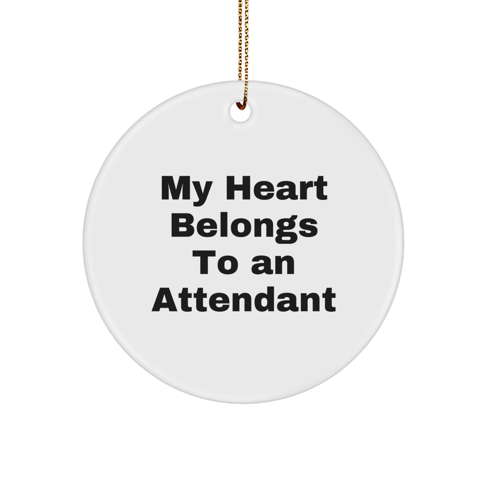 Funny Attendant Gifts, Circle Ornament, 'My Heart Belongs To An Attendant' Quote, Unique Christmas Unique Gifts from Friends to Attendant - Image 1