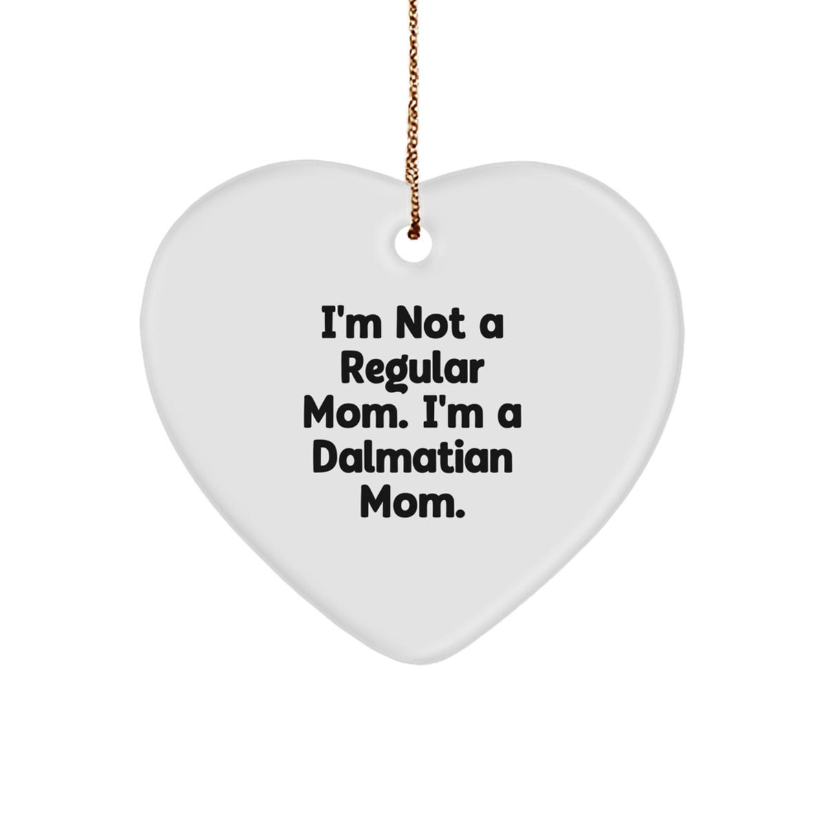 Dalmatian Dog Mom Funny Heart Ornament Gifts from Mom to Dalmatian Dog Lover Christmas Unique Gifts - Image 1