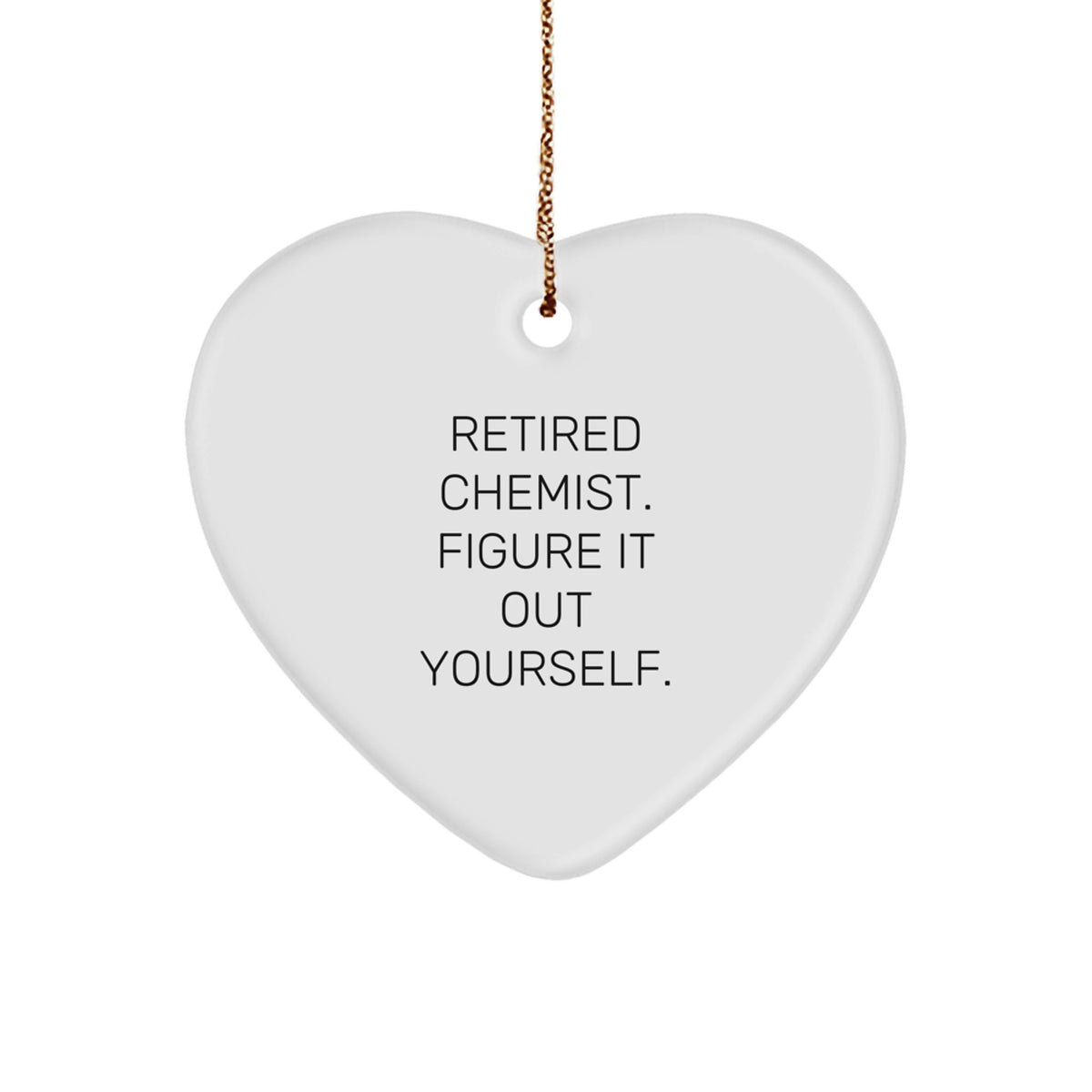 Christmas Chemist Gifts from Friends, Heart Ornament with Funny Quote 'Retired Chemist. Figure It Out Yourself.', Unique Gift for Chemist Men - Image 1