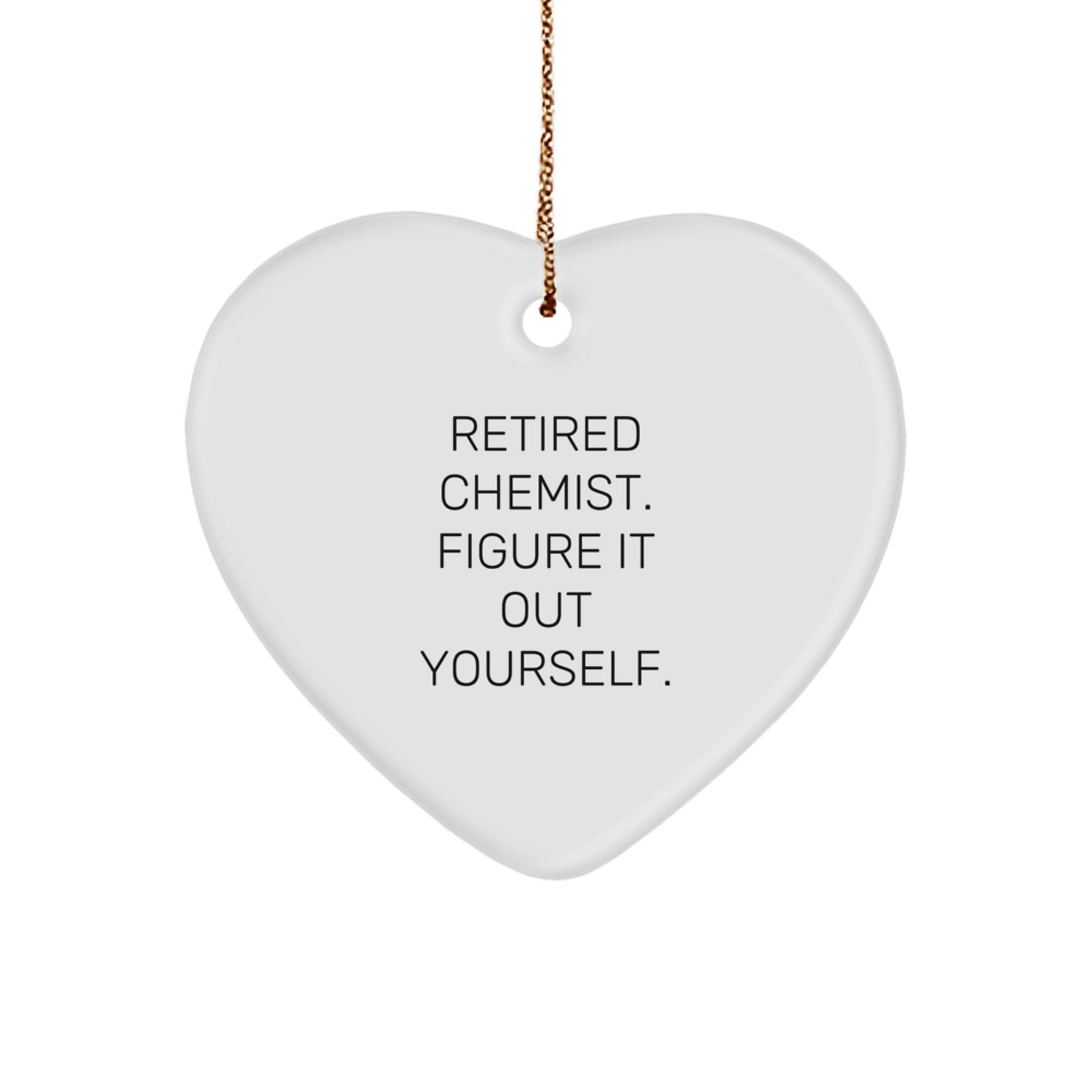 Christmas Chemist Gifts from Friends, Heart Ornament with Funny Quote 'Retired Chemist. Figure It Out Yourself.', Unique Gift for Chemist Men - Image 1