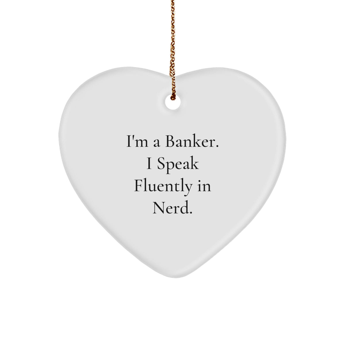 Funny Banker Gifts, I&#39;m A Banker. I Speak Fluently In genius., Heart Ornament for Christmas, Gifts from Family, Gifts for Banker - Image 1