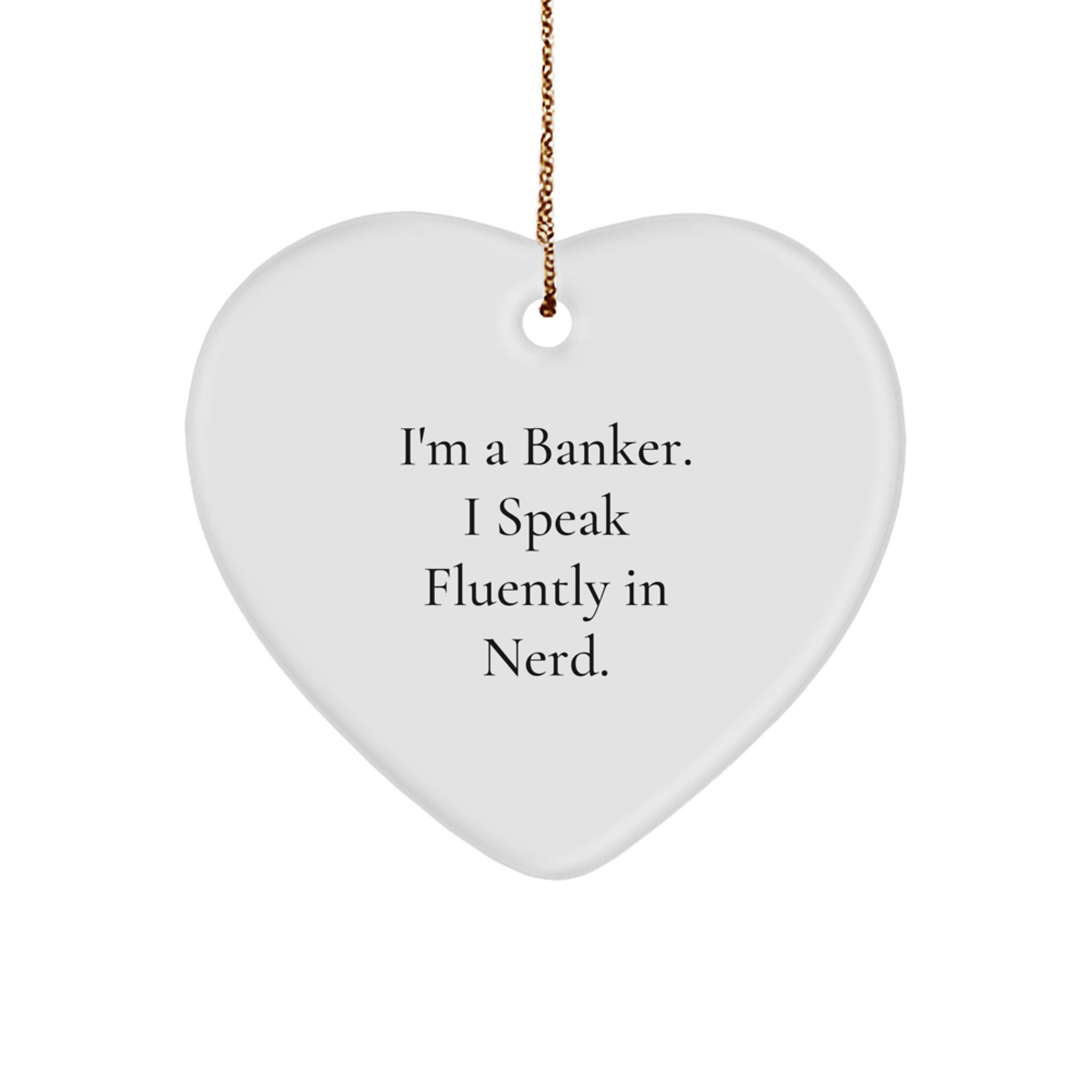 Funny Banker Gifts, I'm A Banker. I Speak Fluently In genius., Heart Ornament for Christmas, Gifts from Family, Gifts for Banker - Image 1