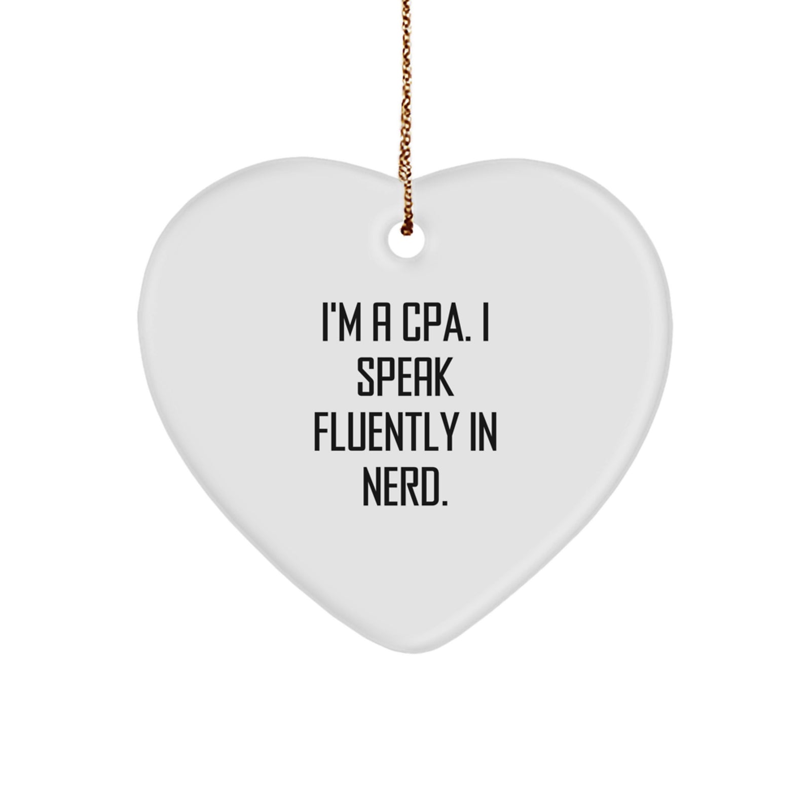 Funny CPA Gifts from Friends, Heart Ornament for Christmas Unique Presents, 'I'm A Cpa. I Speak Fluently In genius.' - Image 1