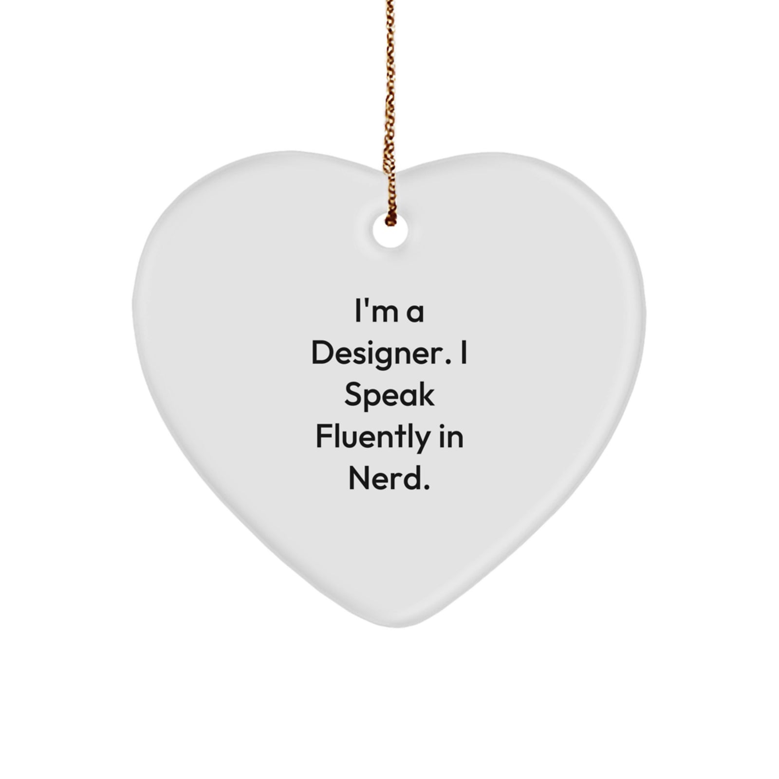 Funny Designer Gifts from Friends for Designer - 'I'm A Designer. I Speak Fluently In genius.' Heart Ornament for Christmas Unique Gifts - Image 1