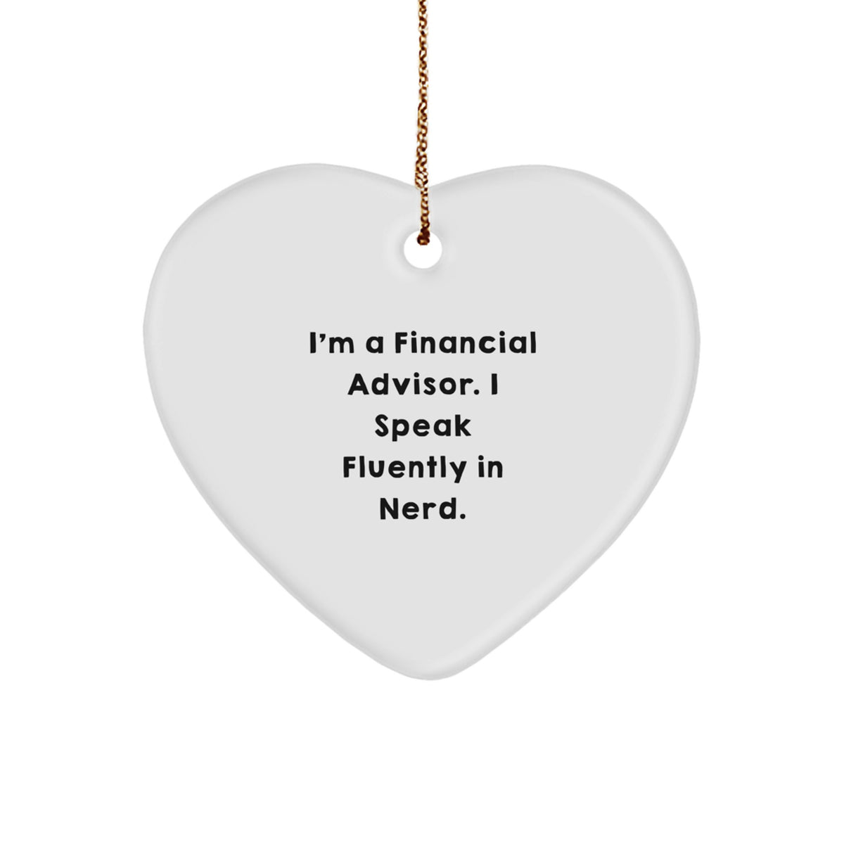 Financial Advisor Gifts from Friends - I&#39;m A Financial Advisor. I Speak Fluently In genius. Heart Ornament for Christmas - Image 1