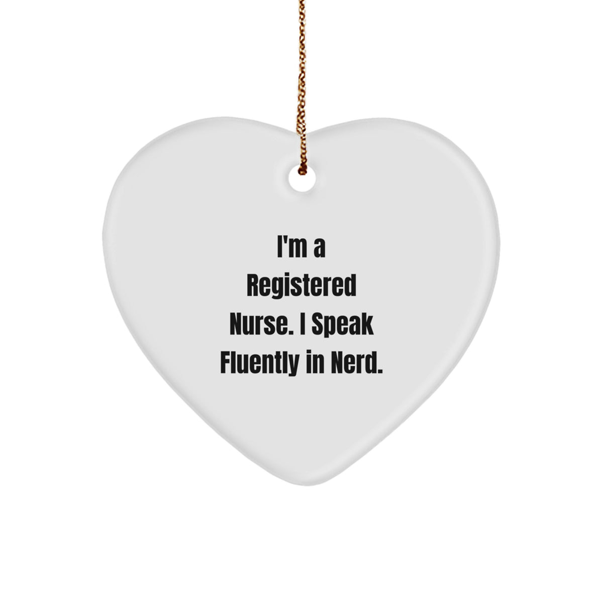 Funny Registered Nurse Heart Ornament, Gifts from Friends for Registered Nurse, Christmas Unique Gifts, Heart Shaped Ornament, 'I'm a Registered Nurse, I Speak Fluently in genius.' - Image 1