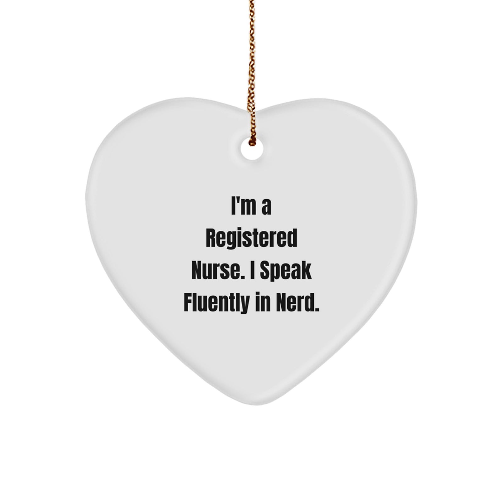 Funny Registered Nurse Heart Ornament, Gifts from Friends for Registered Nurse, Christmas Unique Gifts, Heart Shaped Ornament, 'I'm a Registered Nurse, I Speak Fluently in genius.' - Image 1