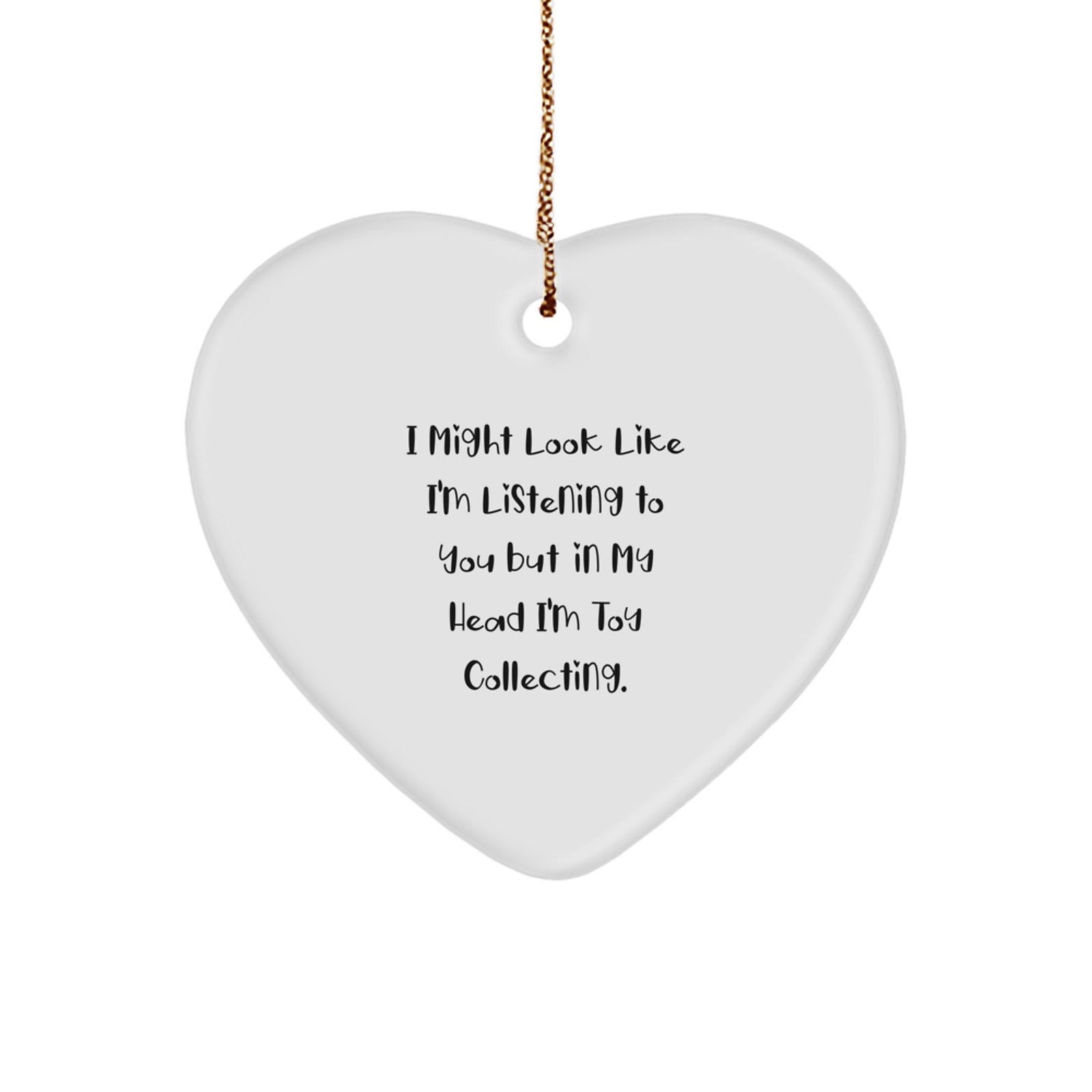 Funny Toy Collecting Gifts from Friends or Family - Heart Ornament for Christmas with 'I Might Look Like I'm Listening...' - Image 1