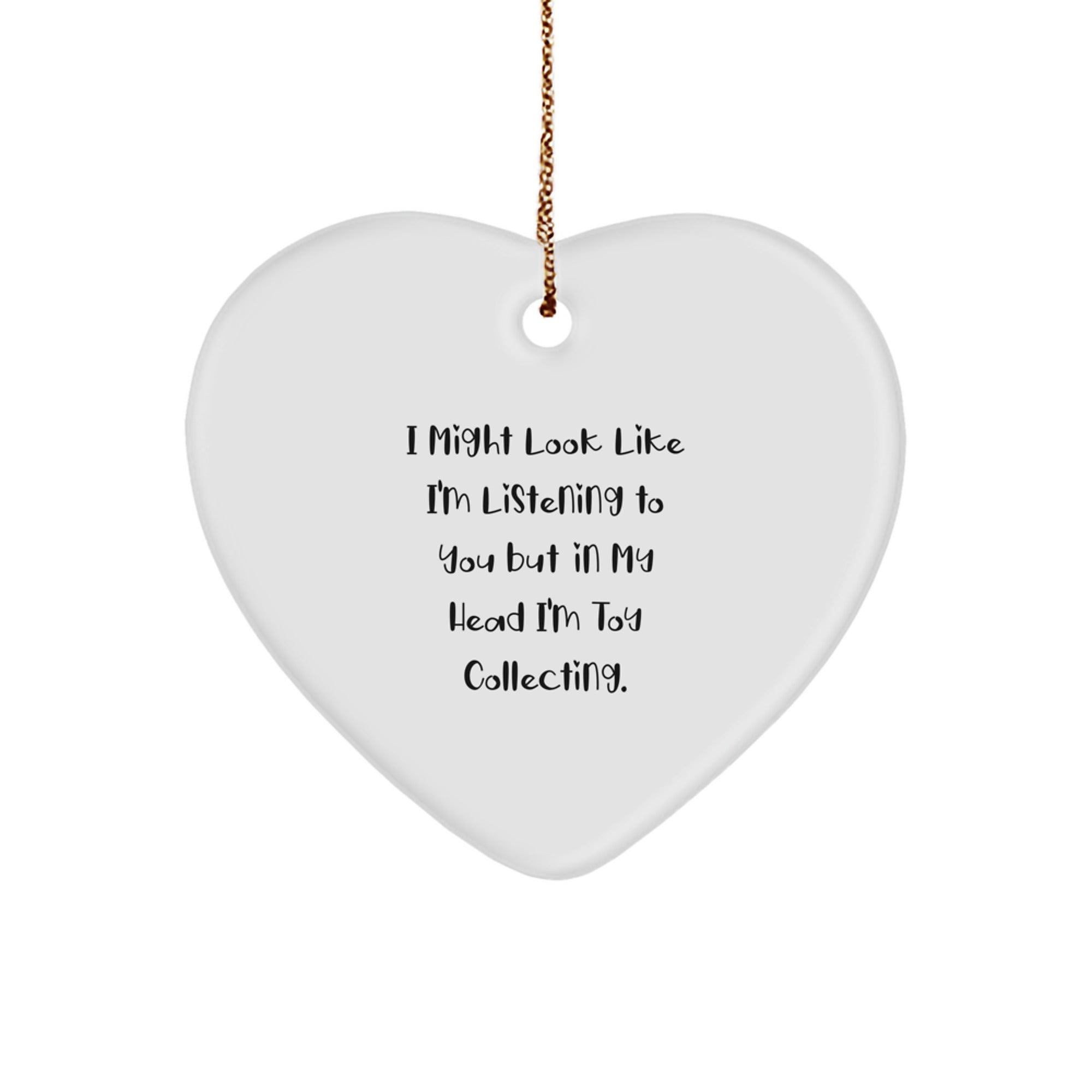 Funny Toy Collecting Gifts from Friends or Family - Heart Ornament for Christmas with 'I Might Look Like I'm Listening...' - Image 1