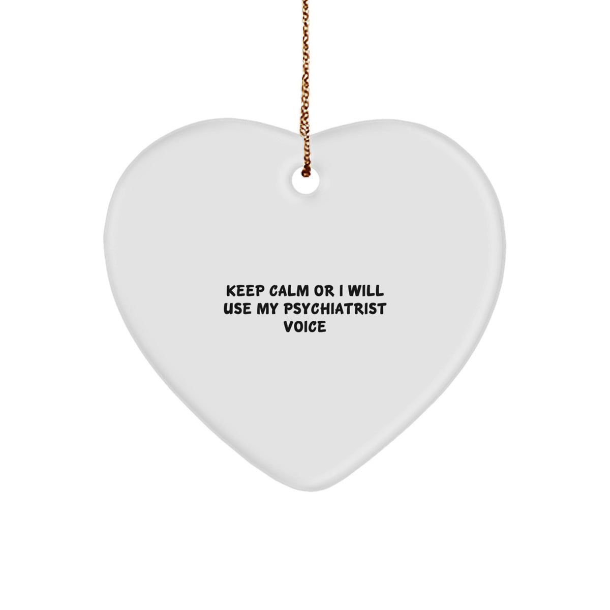 Funny Gift for Psychiatrist, Heart Ornament, Christmas Unique Presents from Friends, Coworkers, Family, 'Keep Calm Or I Will Use My Psychiatrist Voice' Funny Quote - Image 1